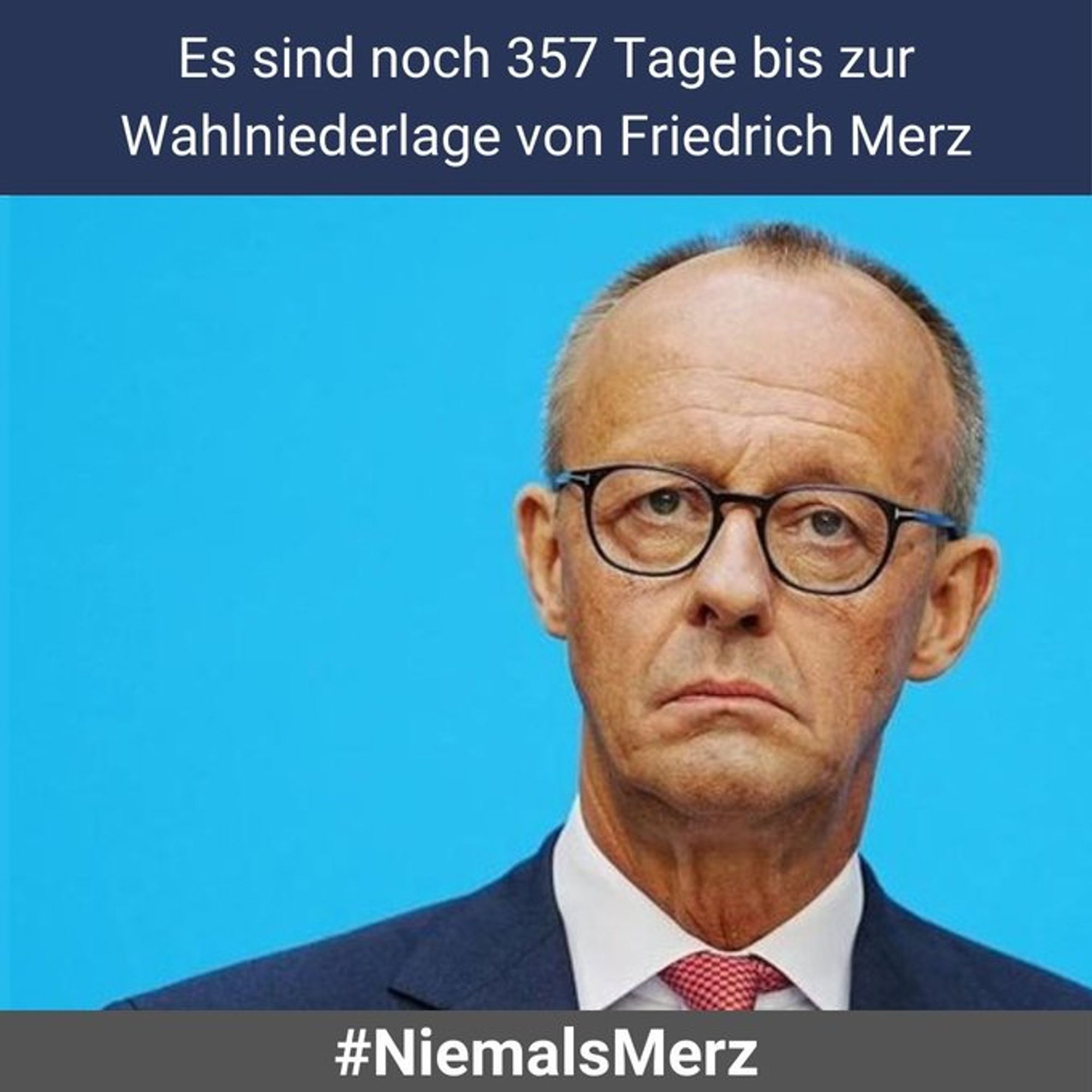 Das Bild zeigt eine Person in einem Anzug,.. Über dem unscharfen Gesicht steht der Text: “Es sind noch 357 Tage bis zur Wahlniederlage von Friedrich Merz.” Unter dem Bild befindet sich der Hashtag “#NiemalsMerz.”