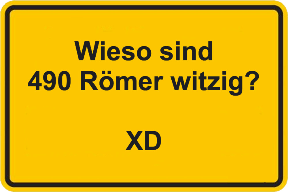 Wieso sind 490 Römer witzig?

XD