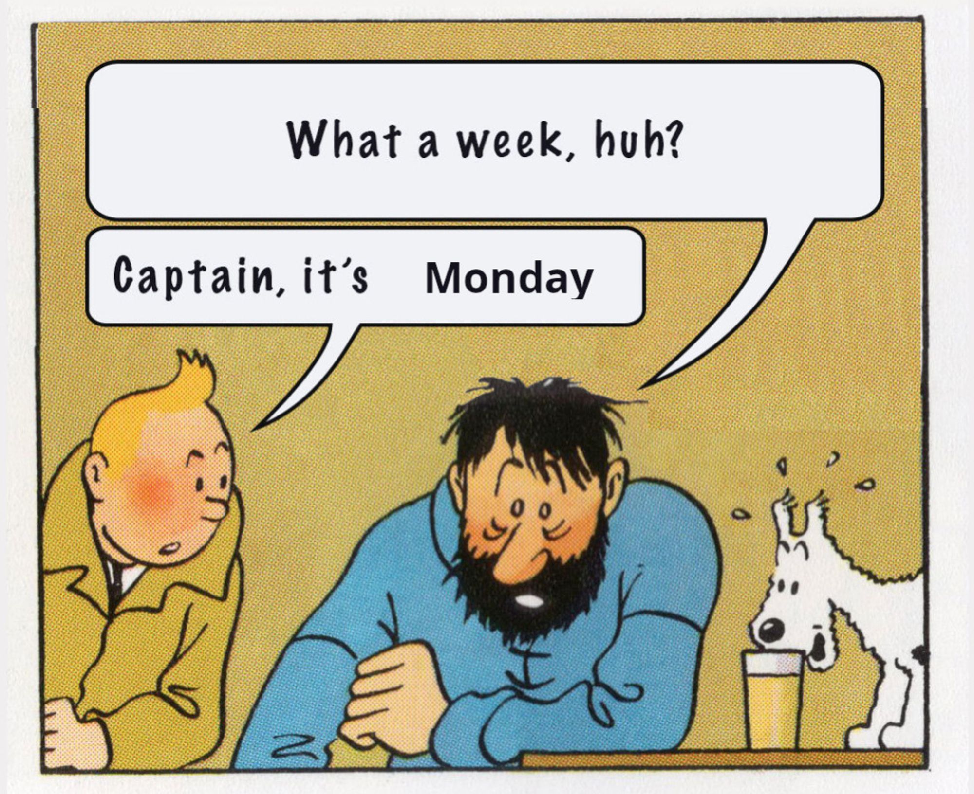 Tintin meme with Haddock saying "What a week, huh?" and Tintin replying "Captain, it's Monday".