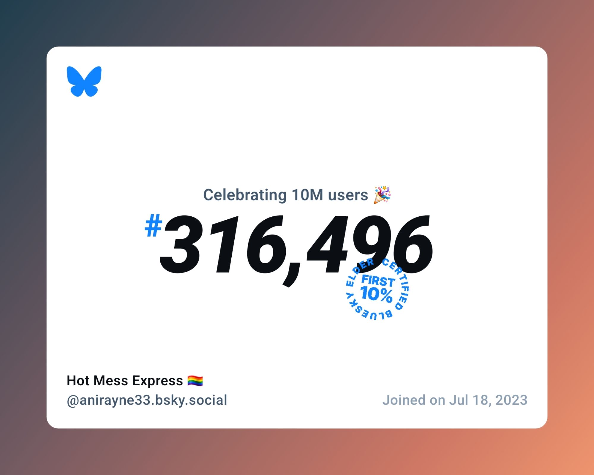 A virtual certificate with text "Celebrating 10M users on Bluesky, #316,496, Hot Mess Express 🏳️‍🌈 ‪@anirayne33.bsky.social‬, joined on Jul 18, 2023"