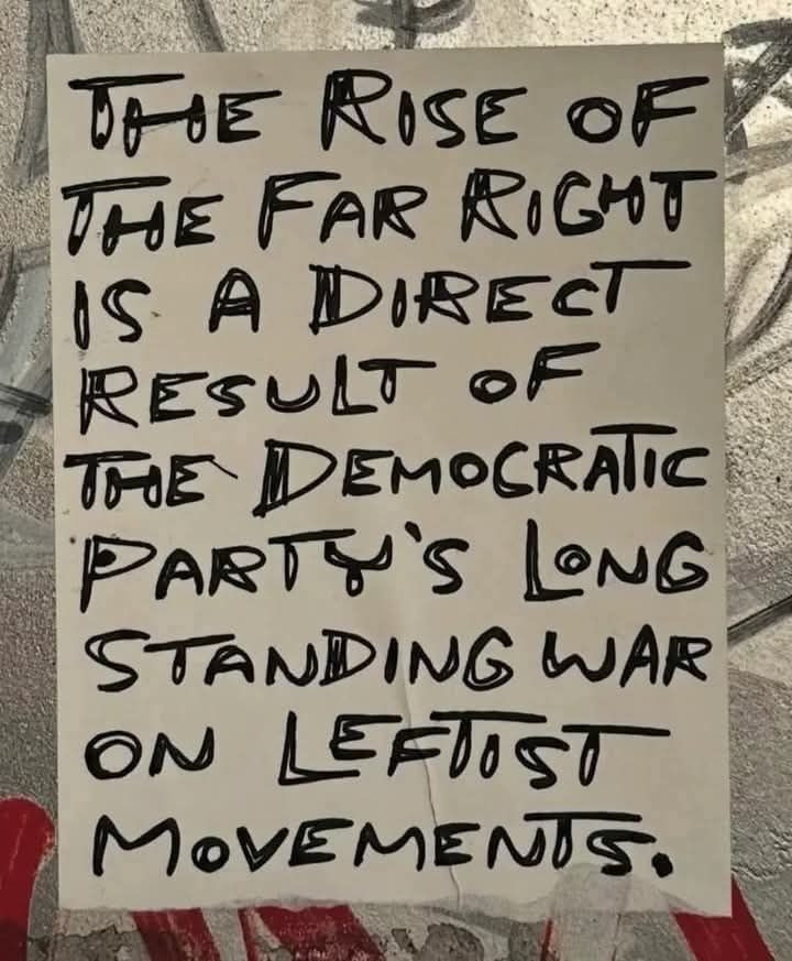 THE RISE OF THE FAR RIGHT IS A DIRECT RESULT OF THE DEMOCRATIC PARTY'S LONG STANDING WAR ON LEFTIST MOVEMENTS.