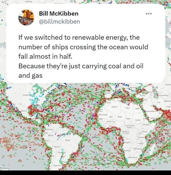 Bill McKibben: If we switched to renewable energy, the number of ships crossing the ocean would fall almost in half. Because they're just carrying coal and oil and gas.