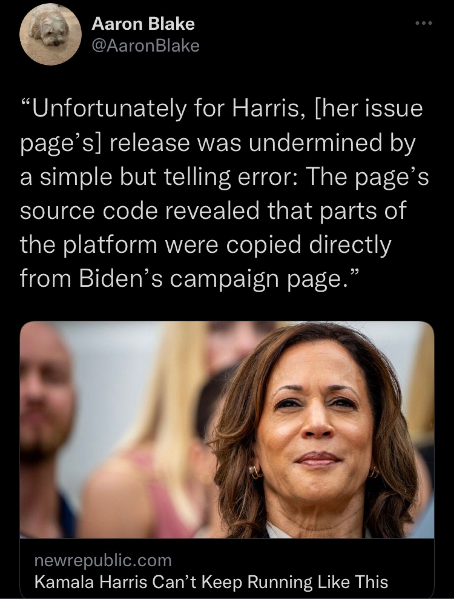 Aaron Blake (WaPo reporter) quoting New Republic: “Unfortunately for Harris, [her issue page’s] release was undermined by a simple but telling error: The page’s source code revealed that parts of the platform were copied directly from Biden’s campaign page.