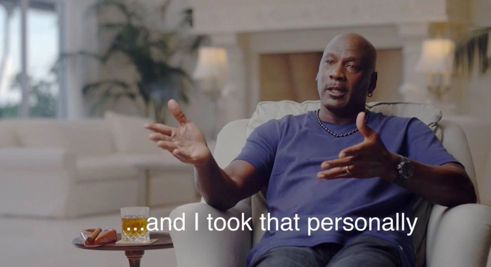 Michael Jordan: ...and I took that personally