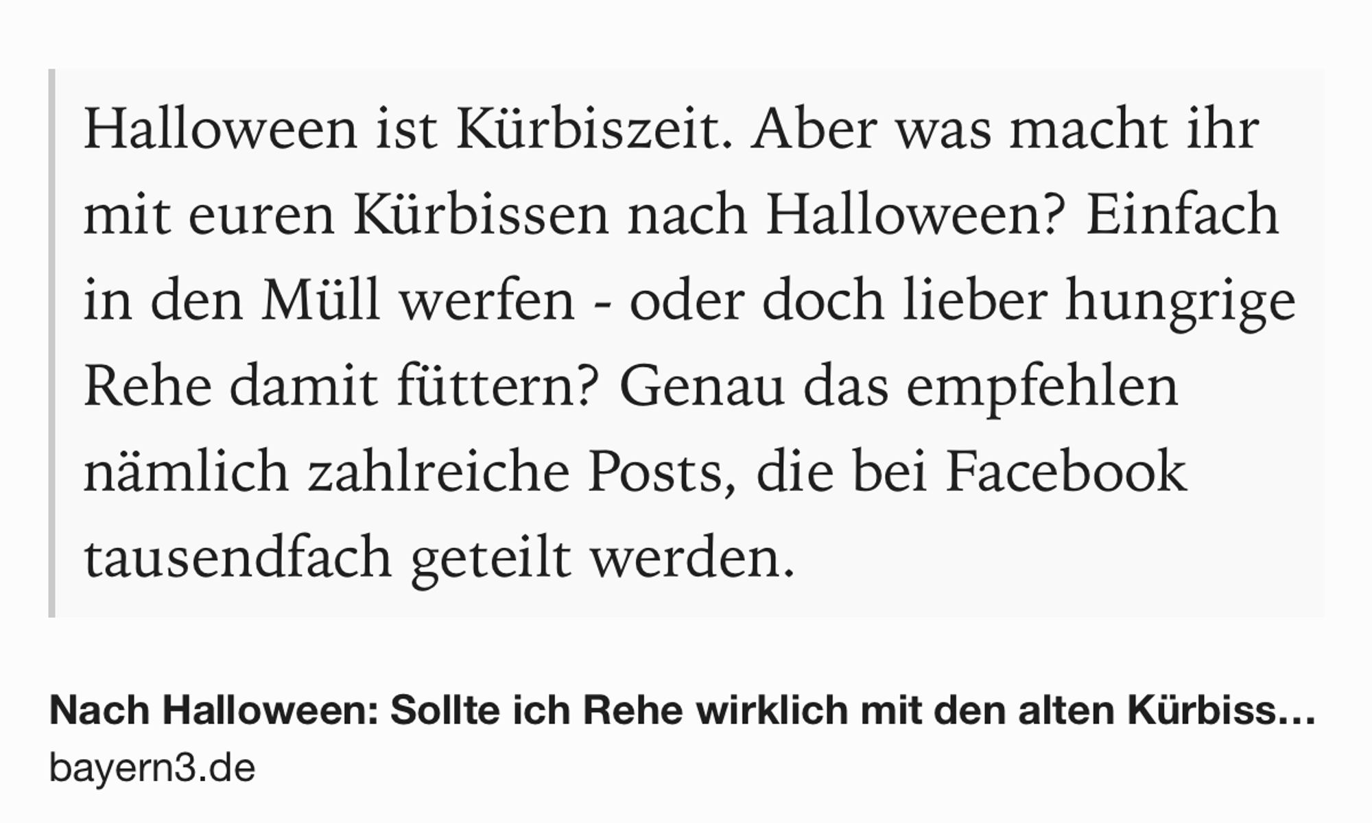 Text Shot: Halloween ist Kürbiszeit. Aber was macht ihr mit euren Kürbissen nach Halloween? Einfach in den Müll werfen - oder doch lieber hungrige Rehe damit füttern? Genau das empfehlen nämlich zahlreiche Posts, die bei Facebook tausendfach geteilt werden.