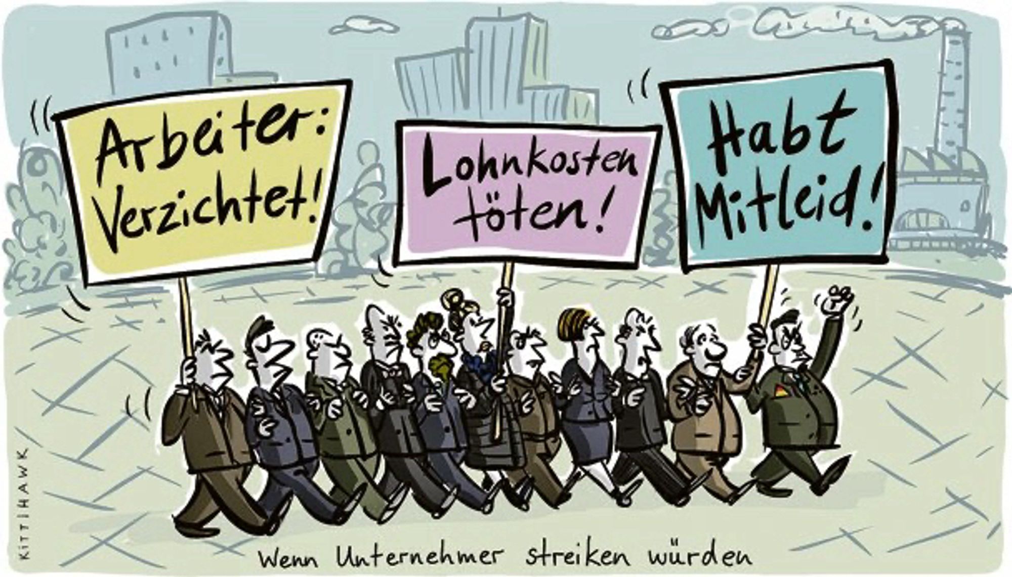 Karikatur „Wenn Unternehmer streiken würden“. Darauf ein Demozug mit den Schildern „Arbeiter: Verzichtet!“ „Lohnkosten töten!“ und „Habt Mitleid!“