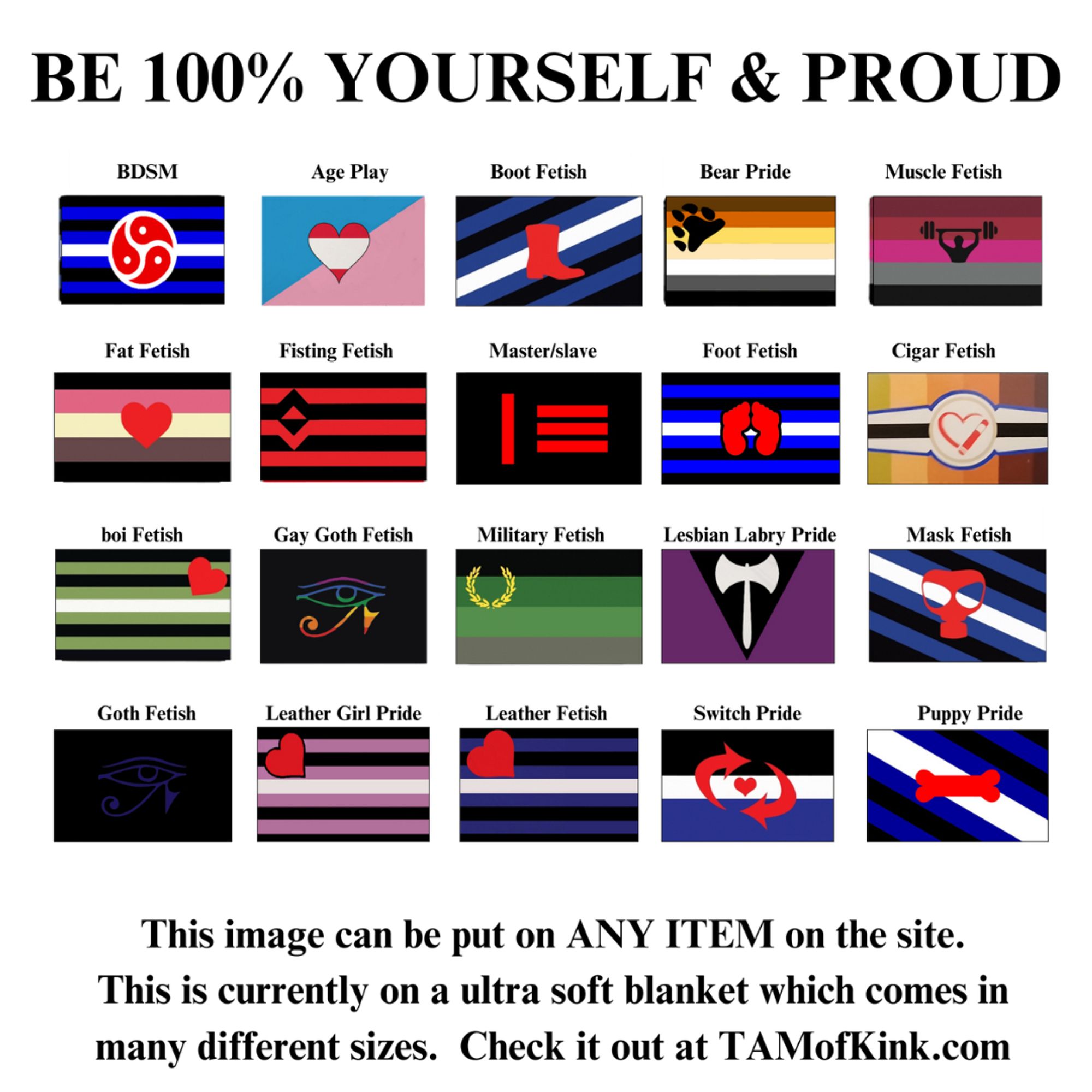 This image of a blanket that says be "100% yourself & Proud" has 20 different fetish flags. To buy this flag blanket visit TAMofKink.com