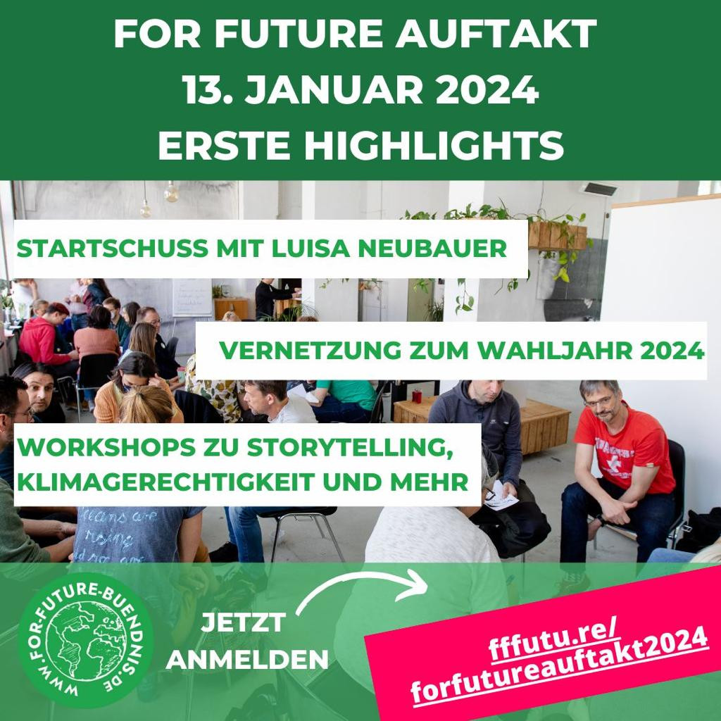 Sharepic "For Future Auftakt 13. Januar 2024" 

Startschuss mit Luisa Neubauer

Vernetzung zum Wahljahr 2024

Workshops zu Storytelling, Klimagerechtigkeit und mehr

Jetzt anmelden: https://www.for-future-buendnis.de/for-future-auftakt-2024/