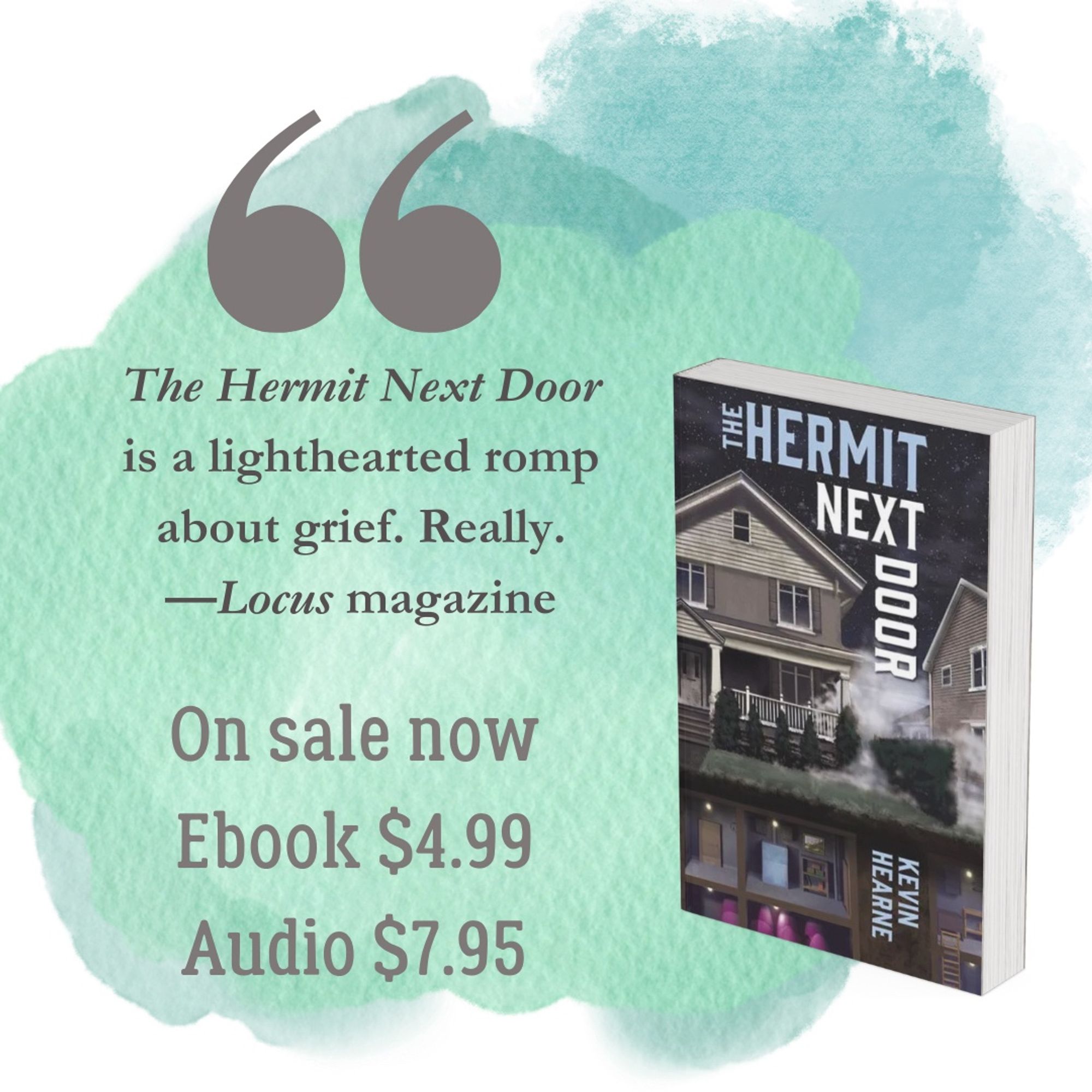 A copy of The Hermit Next Door with a quote from a Locus magazine review: The Hermit Next Door is a lighthearted romp about grief. Really. On sale now, ebook $4.99, audio $7.95