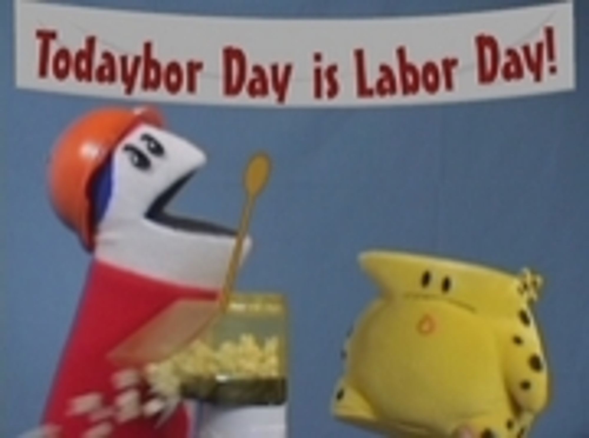 TODAYBOR DAY IS LABOR DAY!