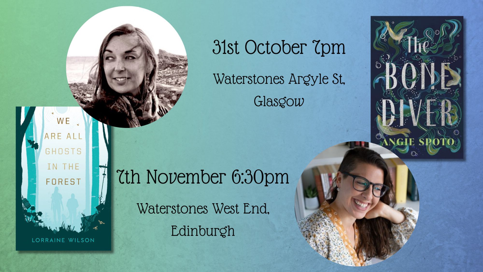 Graphic of me and the lovely Angie Spoto, our books - We Are All Ghosts In The Forest, and The Bone Diver, and the time & location info: 31st Oct 7pm, Waterstone Argyle St, Glasgow. 7th November 6:30pm, Waterstones West End, Edinburgh