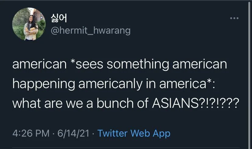 screenshot of a tweet from @hermit_hwarang. Text reads: "american *sees something happening americanly in america*: what are we a bunch of ASIANS?!?!???
