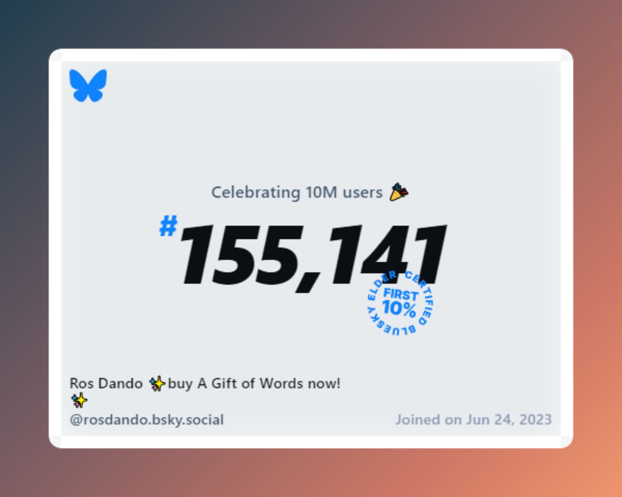 A virtual certificate with text "Celebrating 10M users on Bluesky, #155,141, Ros Dando ✨buy A Gift of Words now!✨ ‪@rosdando.bsky.social‬, joined on Jun 24, 2023"