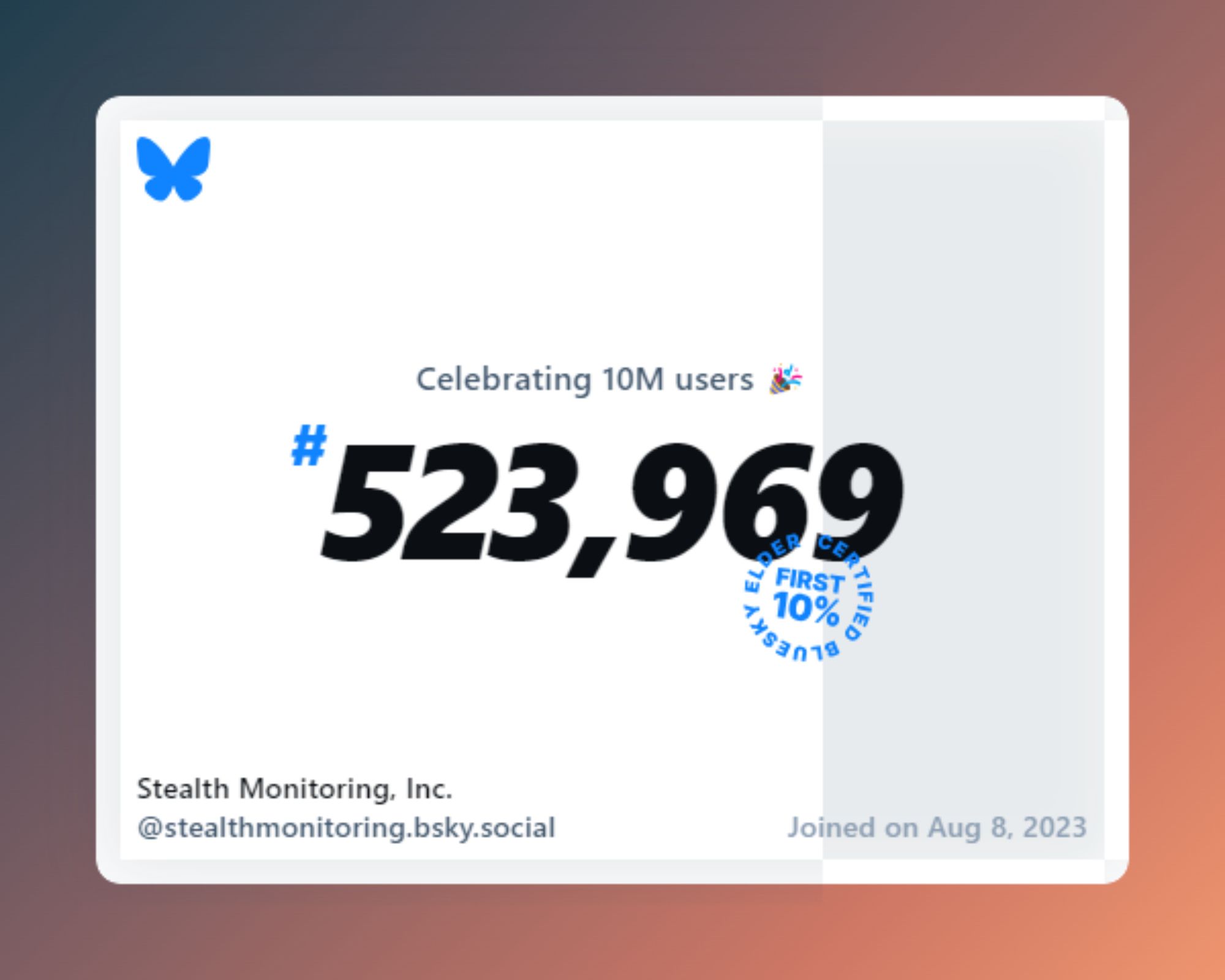 A virtual certificate with text "Celebrating 10M users on Bluesky, #523,969, Stealth Monitoring, Inc. ‪@stealthmonitoring.bsky.social‬, joined on Aug 8, 2023"