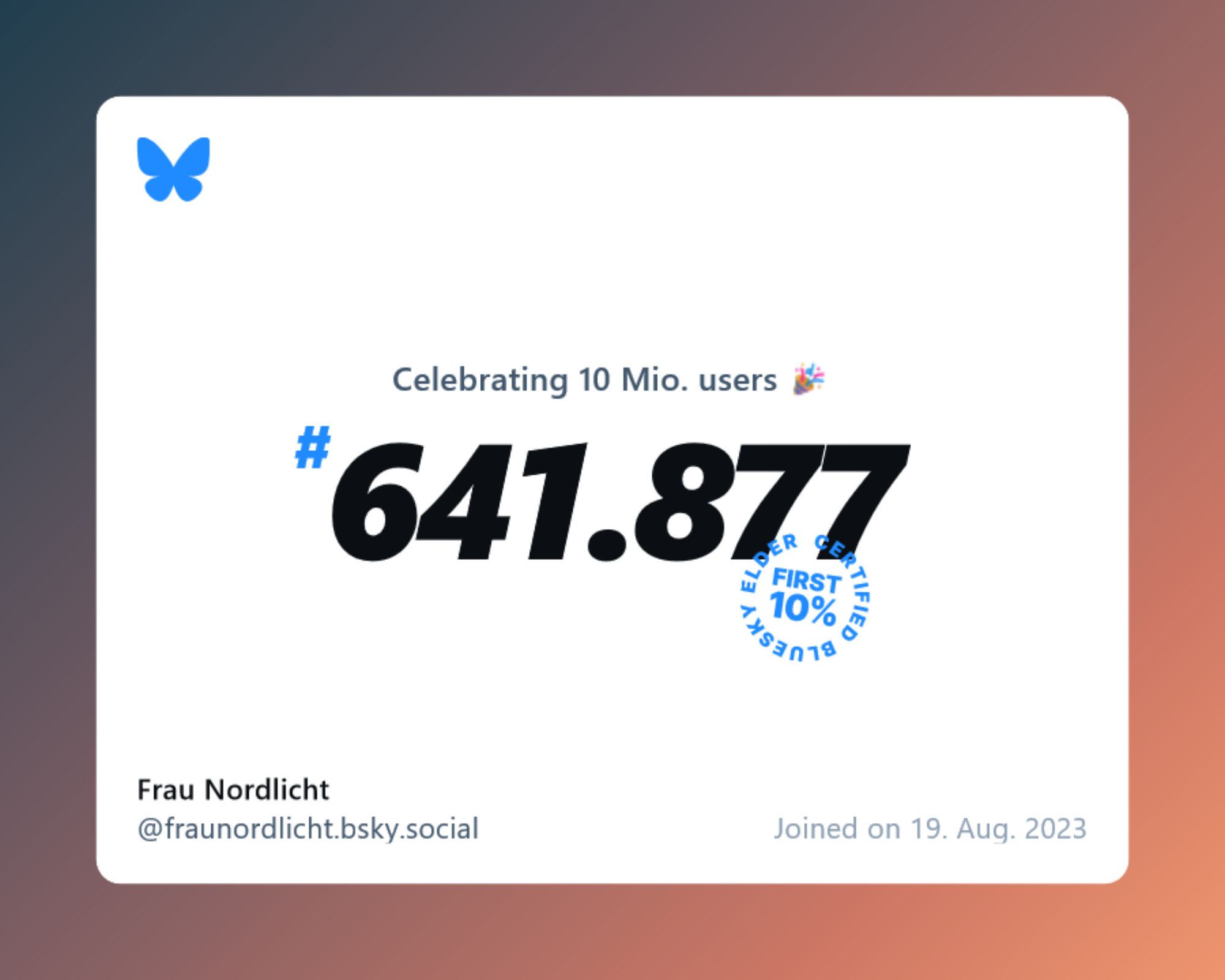 A virtual certificate with text "Celebrating 10M users on Bluesky, #641.877, Frau Nordlicht ‪@fraunordlicht.bsky.social‬, joined on 19. Aug. 2023"