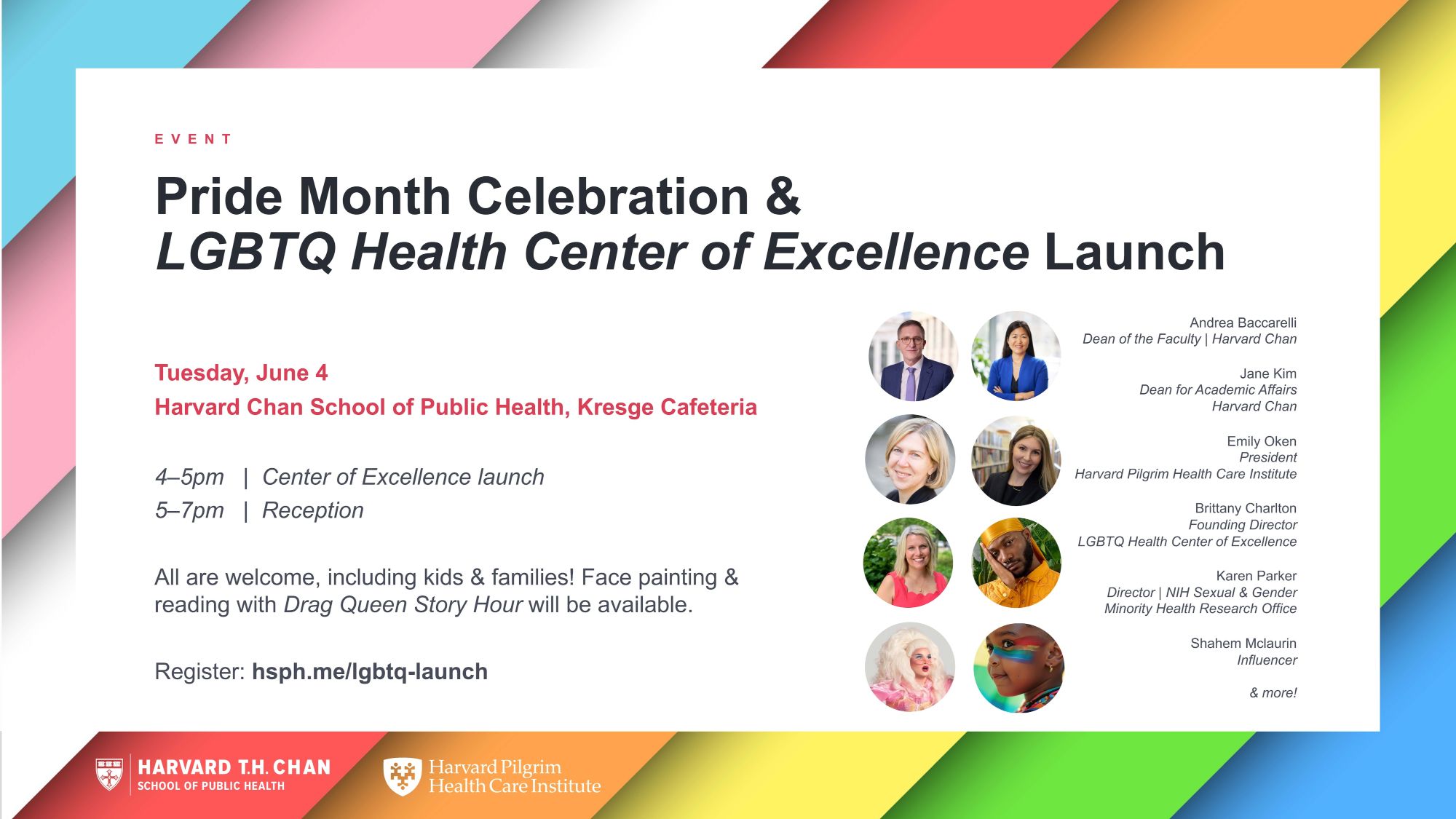 Pride Month Celebration & LGBTQ Health Center of Excellence Launch, Tuesday, June 4 at the Harvard Chan School of Public Health, Kresge Cafeteria, 4-5pm Center launch, 5-7pm Reception, Register: hsph.me/lgbtq-launch