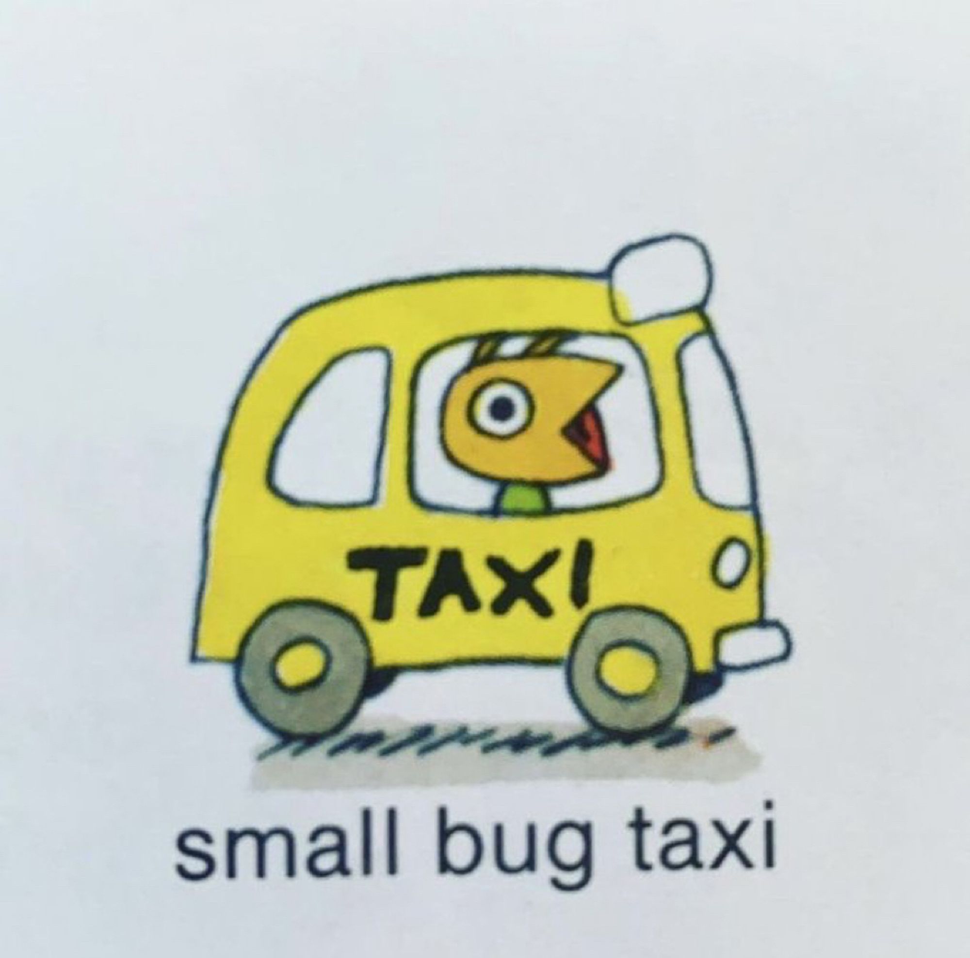 a Richard Scarry illustration of a small yellow taxi, with an ant in the driver’s seat. Text underneath the illustration says “small bug taxi”