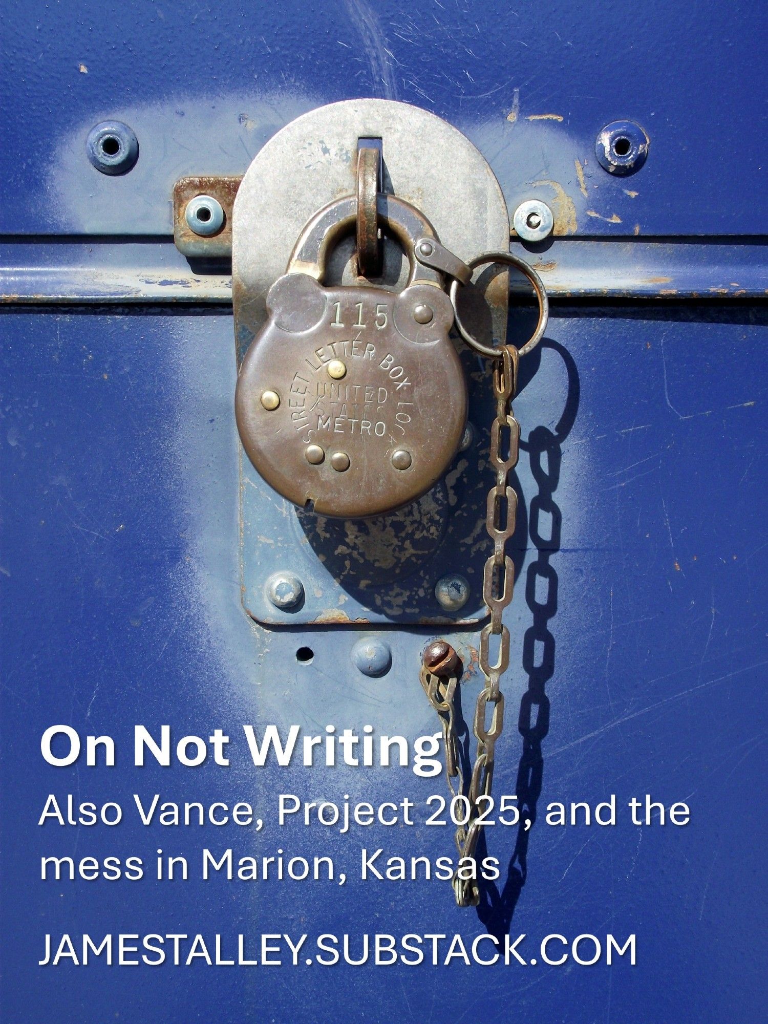 Old fashioned lock on bright blue box. On screen text reads, On Not Writing: Also Vance, Project 2025, and the mess in Marion, Kansas. JAMESTALLEY.SUBSTACK.COM