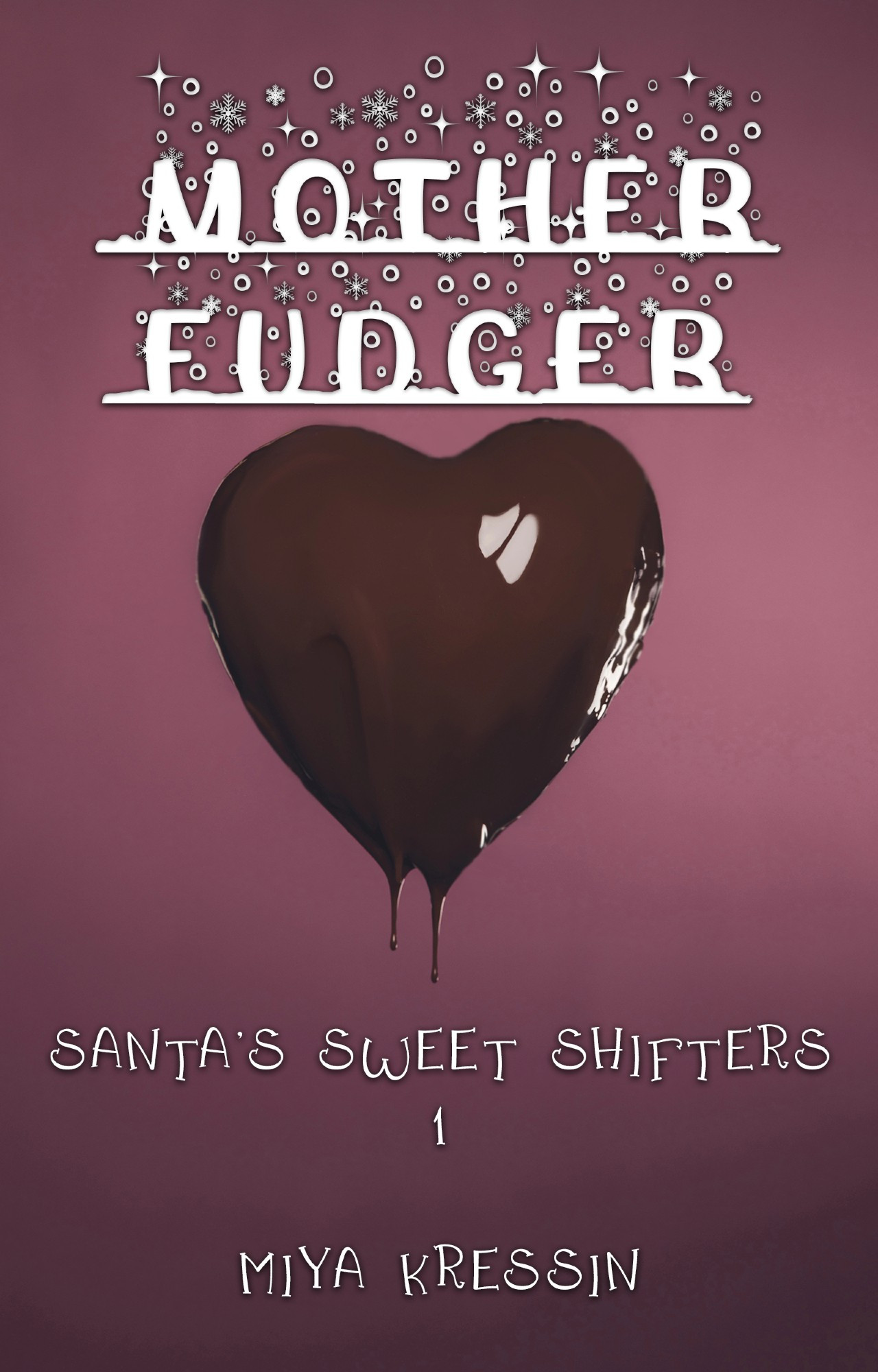 photo of a book cover. background is a deep mauve/rose pink shade with a melting chocolate heart in the center. snowflake decorated white text at the top reads "Mother Fudger" while white text at the bottom reads "Santa's Sweet Shifters 1" with the author name of "Miya Kressin"