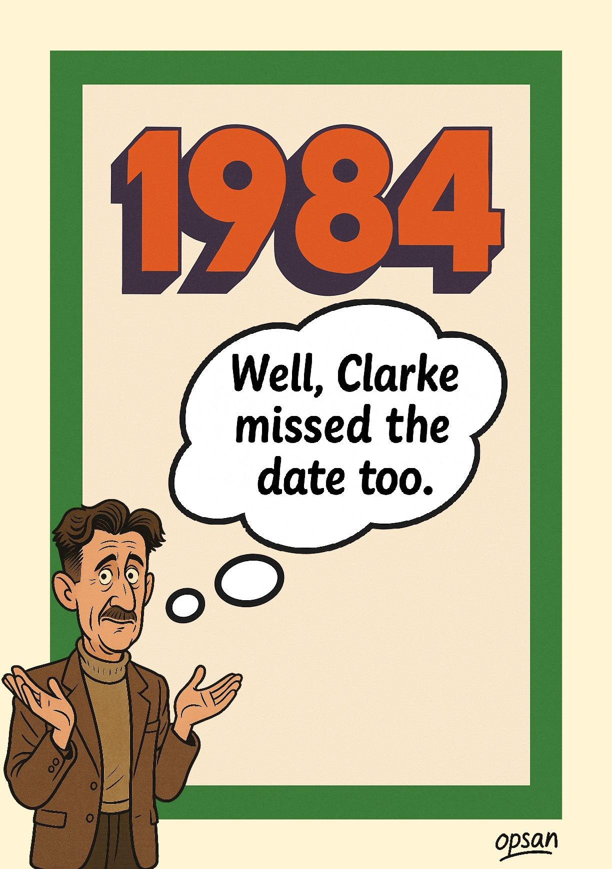 A political cartoon highlighting George Orwell, author of a prescient novel about government control over your body, your thoughts, and your will .. and how his warning arrived decades early.