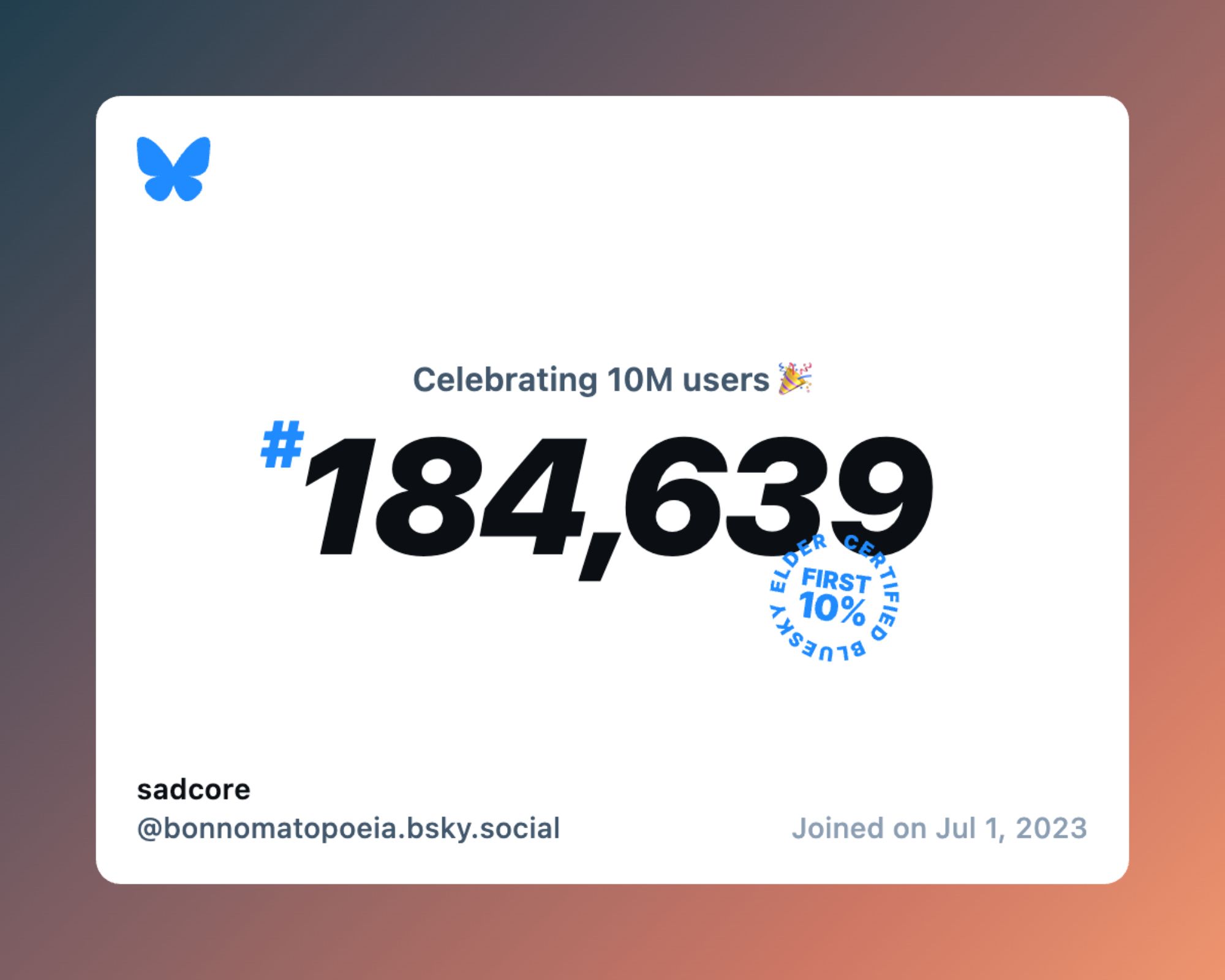 A virtual certificate with text "Celebrating 10M users on Bluesky, #184,639, sadcore ‪@bonnomatopoeia.bsky.social‬, joined on Jul 1, 2023"