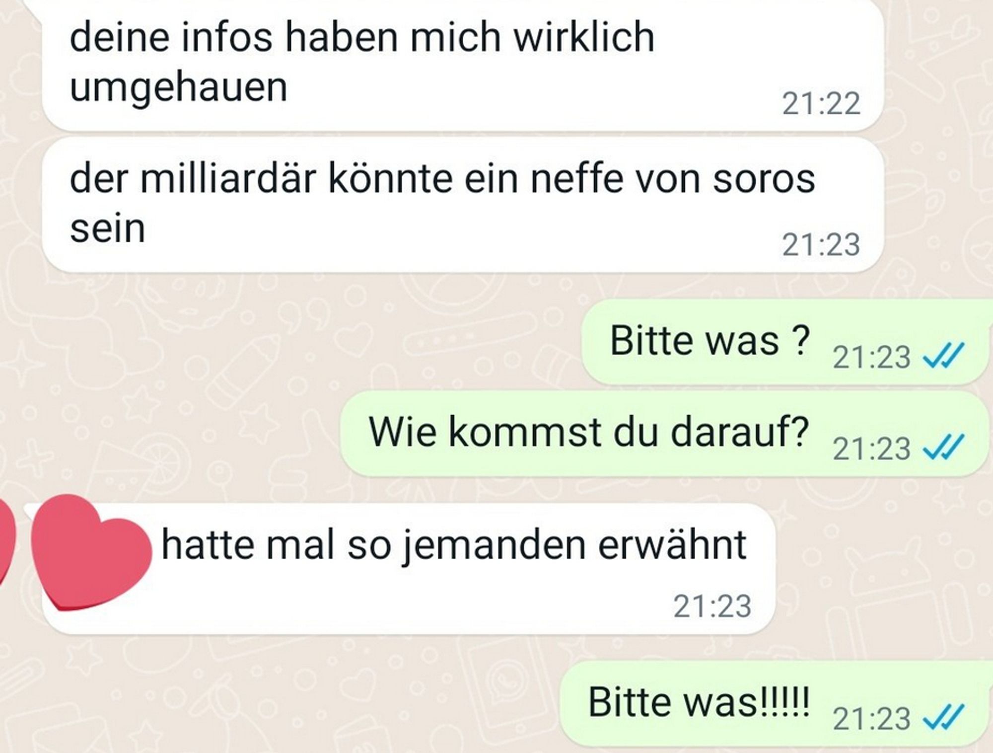 "deine infos haben mich wirklich umgehauen.
der milliardär könnte ein neffe von soros sein"