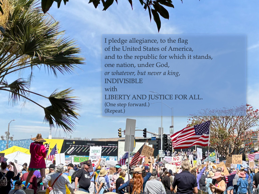 I pledge allegiance to the flag, of the United States of America, and to the republic, for which it stands, one nation under God, or whatever, but never a king, INDIVISIBLE, with LIBERTY AND JUSTICE FOR ALL. 