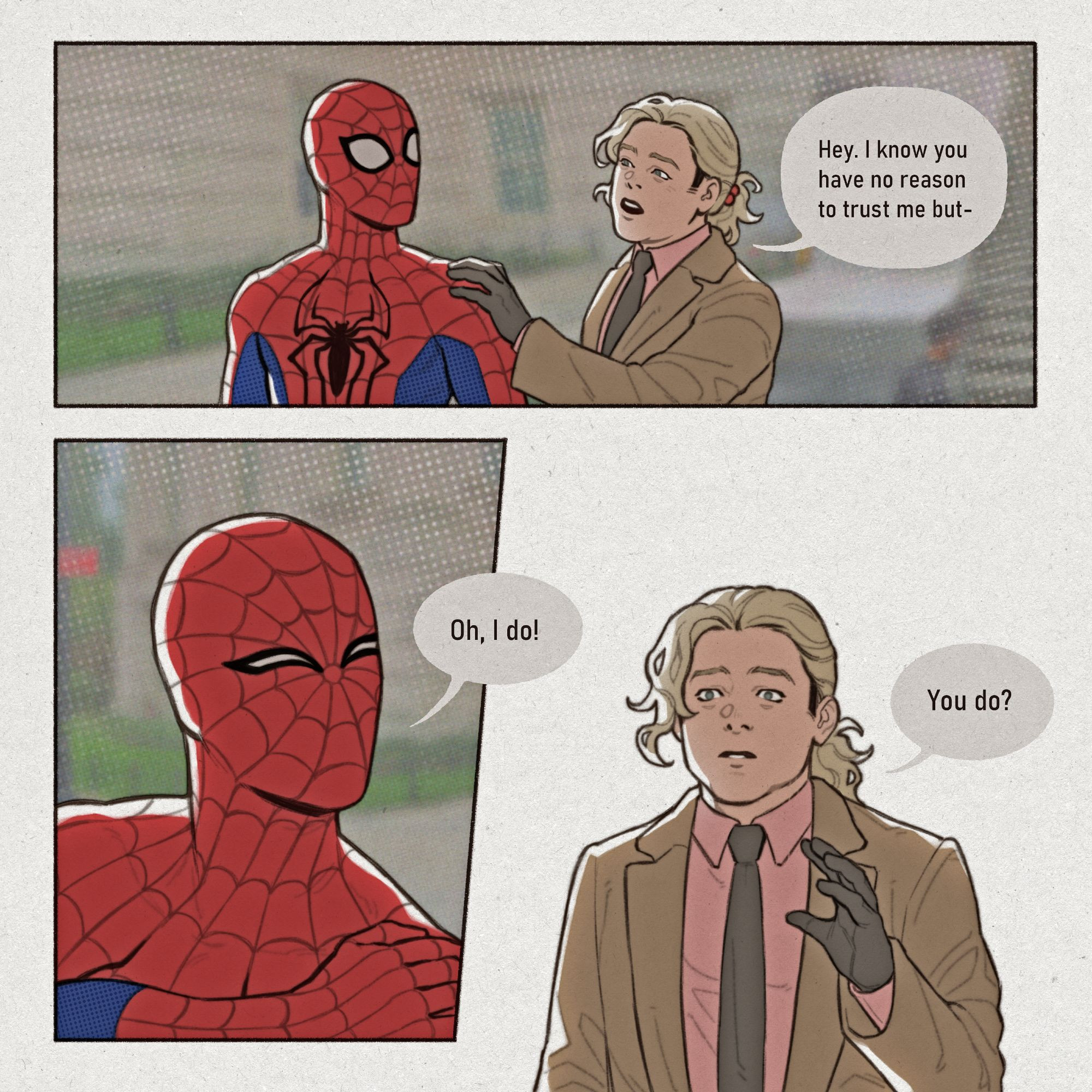 Digital comic page drawing. Spider-man and Foggy Nelson are talking to each other, presumably after Spider-man saves Foggy from some kind of danger.

1st panel: Foggy and Spider-man standing next to each other. Foggy has a hand on Spider-man's shoulder. He's trying to build rapport when it's already there. He's saying, "Hey. I know you have no reason to trust me but-"

2nd panel: Close-up of Spider-man as he puts his hand over Foggy's and interrupts him with, "Oh, I do!"

3rd panel: Close-up of Foggy. His expression is surprised, uncertain."You do?" he asks.