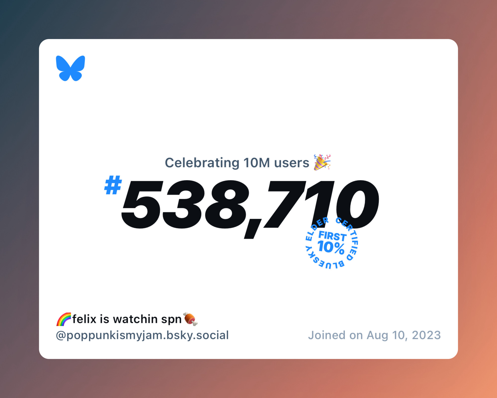 A virtual certificate with text "Celebrating 10M users on Bluesky, #538,710, 🌈felix is watchin spn🍖 ‪@poppunkismyjam.bsky.social‬, joined on Aug 10, 2023"