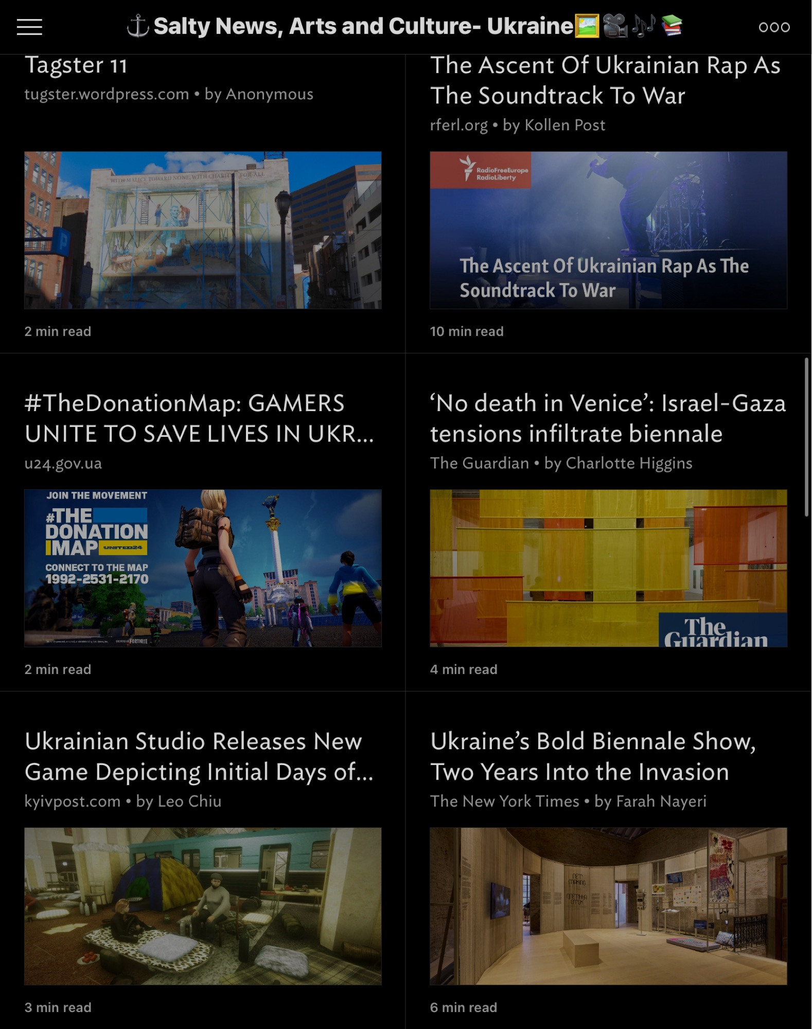 $ Salty News, Arts and Culture- Ukraine
 000
 Tagster 11
 tugster.wordpress.com • by Anonymous
 The Ascent Of Ukrainian Rap As
 The Soundtrack To War
 rferl.org • by Kollen Post
 RadioFreeEurope
 KadIOlIDerty
 The Ascent Of Ukrainian Rap As The
 Soundtrack To War
 2 min read
 10 min read
 #TheDonationMap: GAMERS
 UNITE TO SAVE LIVES IN UKR...
 u24.gov.ua
 JOIN THE MOVEMENT
 #THE
 DONATION
 ІМАР
 UNITED24
 CONNECT TO THE MAP
 1992-2531-2170
 'No death in Venice': Israel-Gaza
 tensions infiltrate biennale
 The Guardian • by Charlotte Higgins
 The
 Guardian
 2 min read
 4 min read
 Ukrainian Studio Releases New
 Game Depicting Initial Days of...
 kyivpost.com • by Leo Chiu
 Ukraine's Bold Biennale Show,
 Two Years Into the Invasion
 The New York Times • by Farah Nayeri
 MAKING
 3 min read
 6 min read