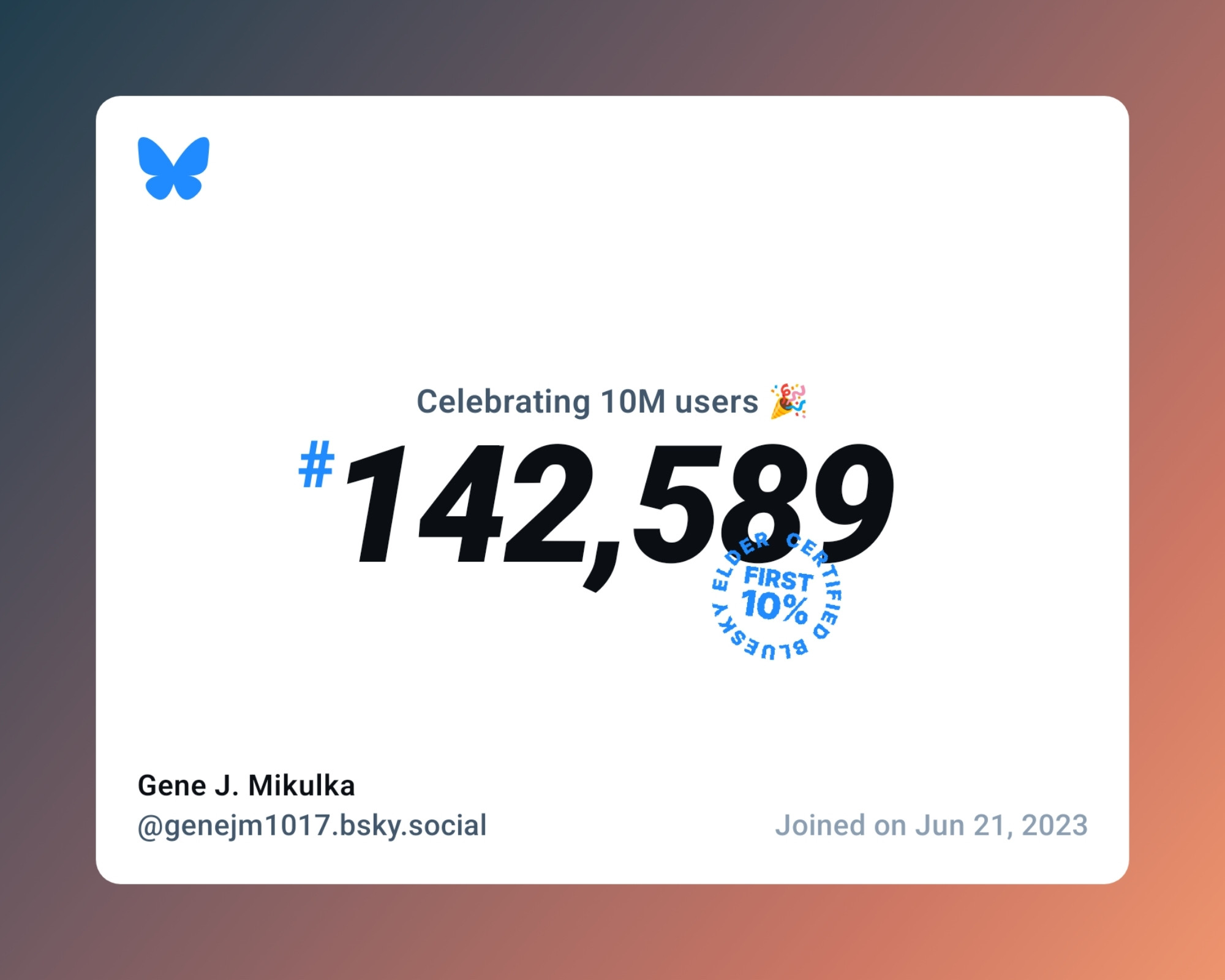 A virtual certificate with text "Celebrating 10M users on Bluesky, #142,589, Gene J. Mikulka ‪@genejm1017.bsky.social‬, joined on Jun 21, 2023"