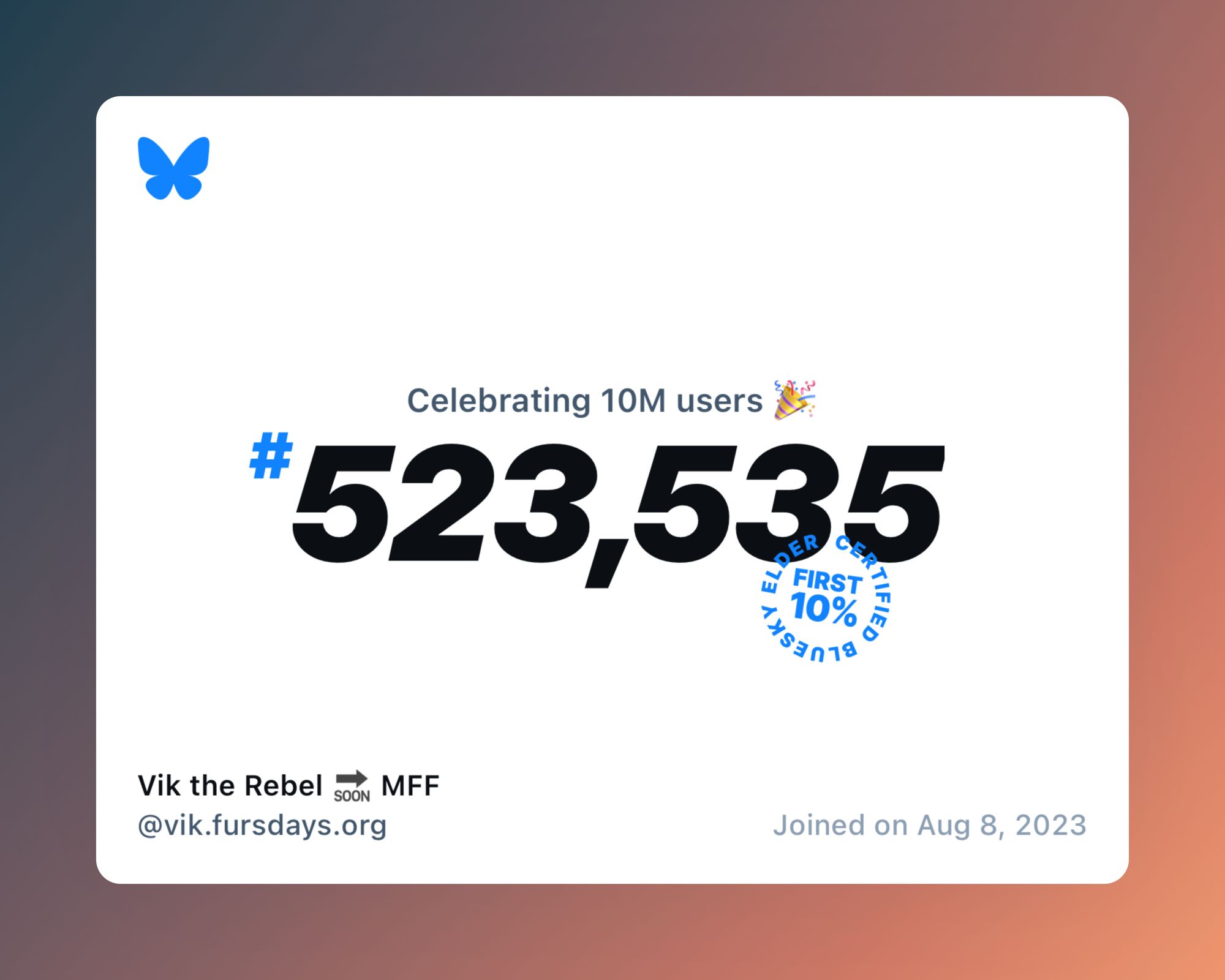 A virtual certificate with text "Celebrating 10M users on Bluesky, #523,535, Vik the Rebel 🔜 MFF ‪@vik.fursdays.org‬, joined on Aug 8, 2023"