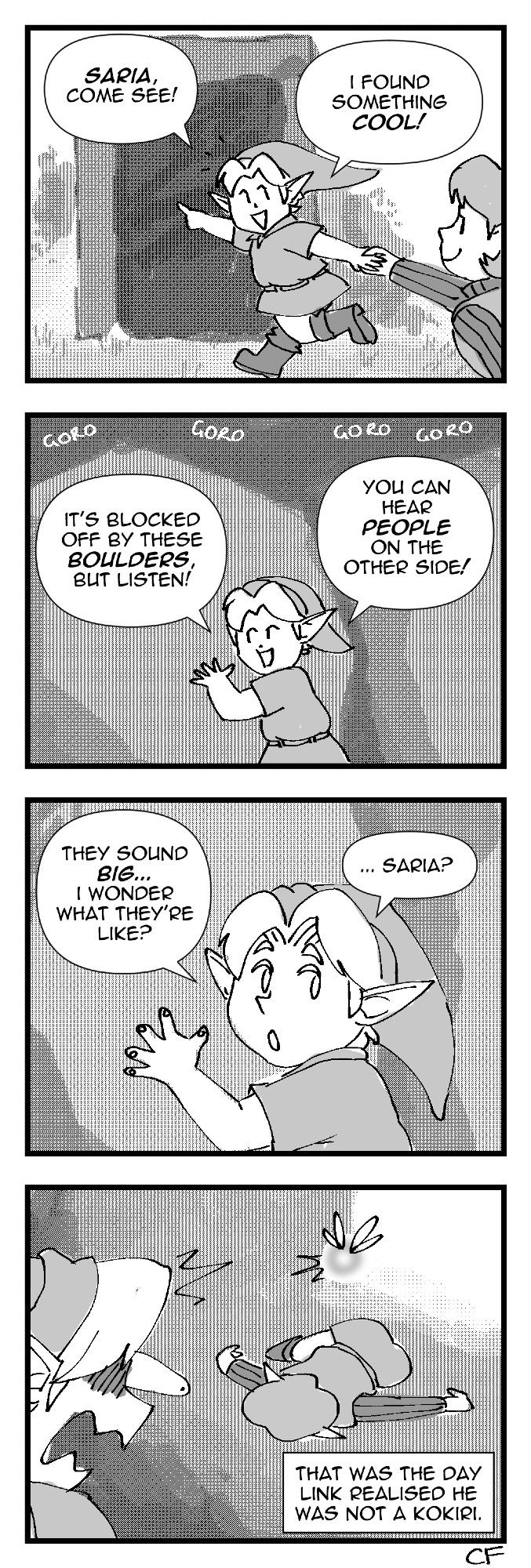 PANEL 1: Link guides Saria towards the shortcut to Goron City in the Lost Woods. "Saria, come see! I found something cool!"

PANEL 2: Link presses his ear against a boulder. "It's blocked off by these boulders, but listen! You can hear people on the other side!"

PANEL 3: "They sound big... I wonder what they're like? ... Saria?" Link turns.

PANEL 4: Link is shocked to see Saria slumped on the ground. "That was the day Link realised he was not a Kokiri."