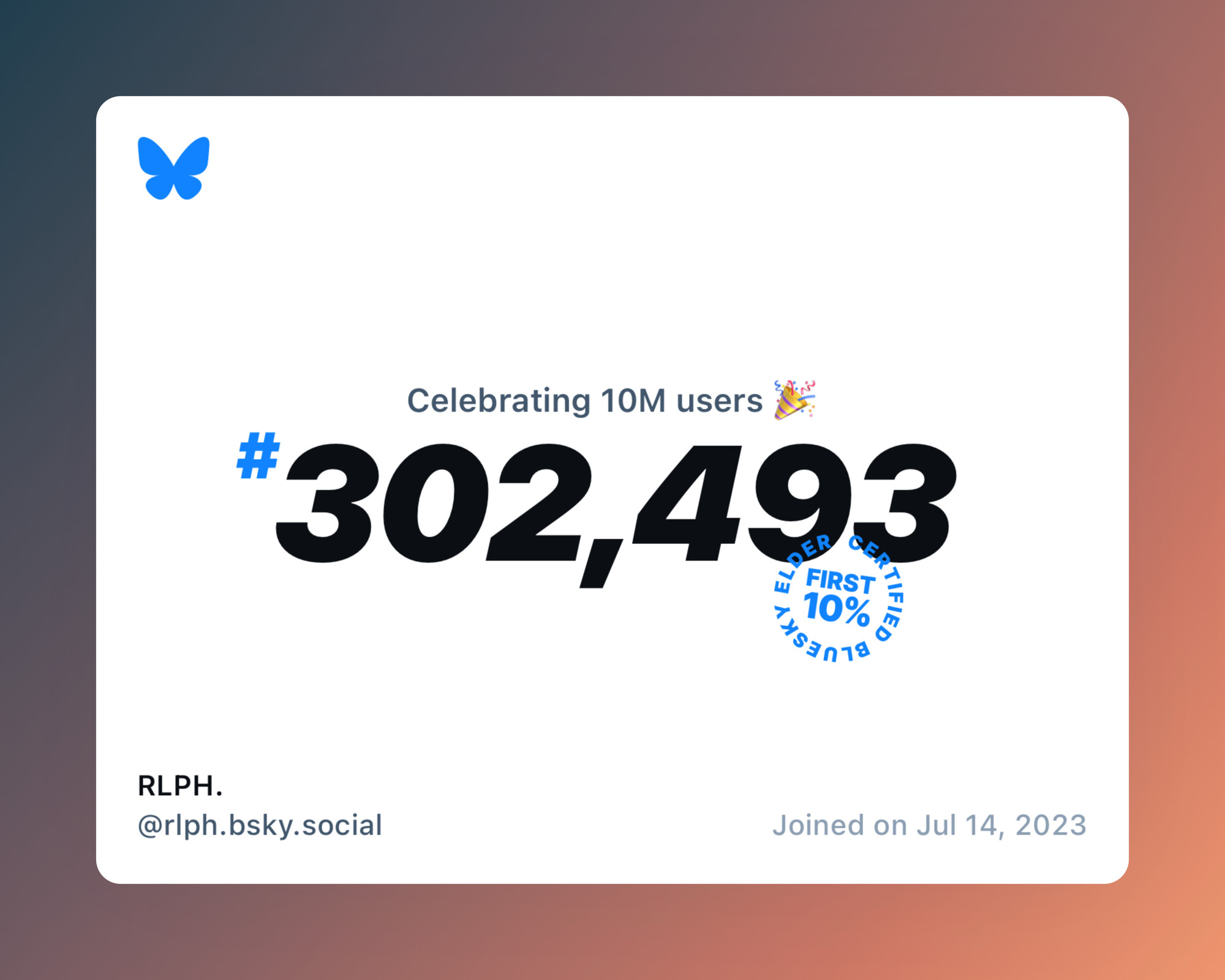 A virtual certificate with text "Celebrating 10M users on Bluesky, #302,493, RLPH. ‪@rlph.bsky.social‬, joined on Jul 14, 2023"