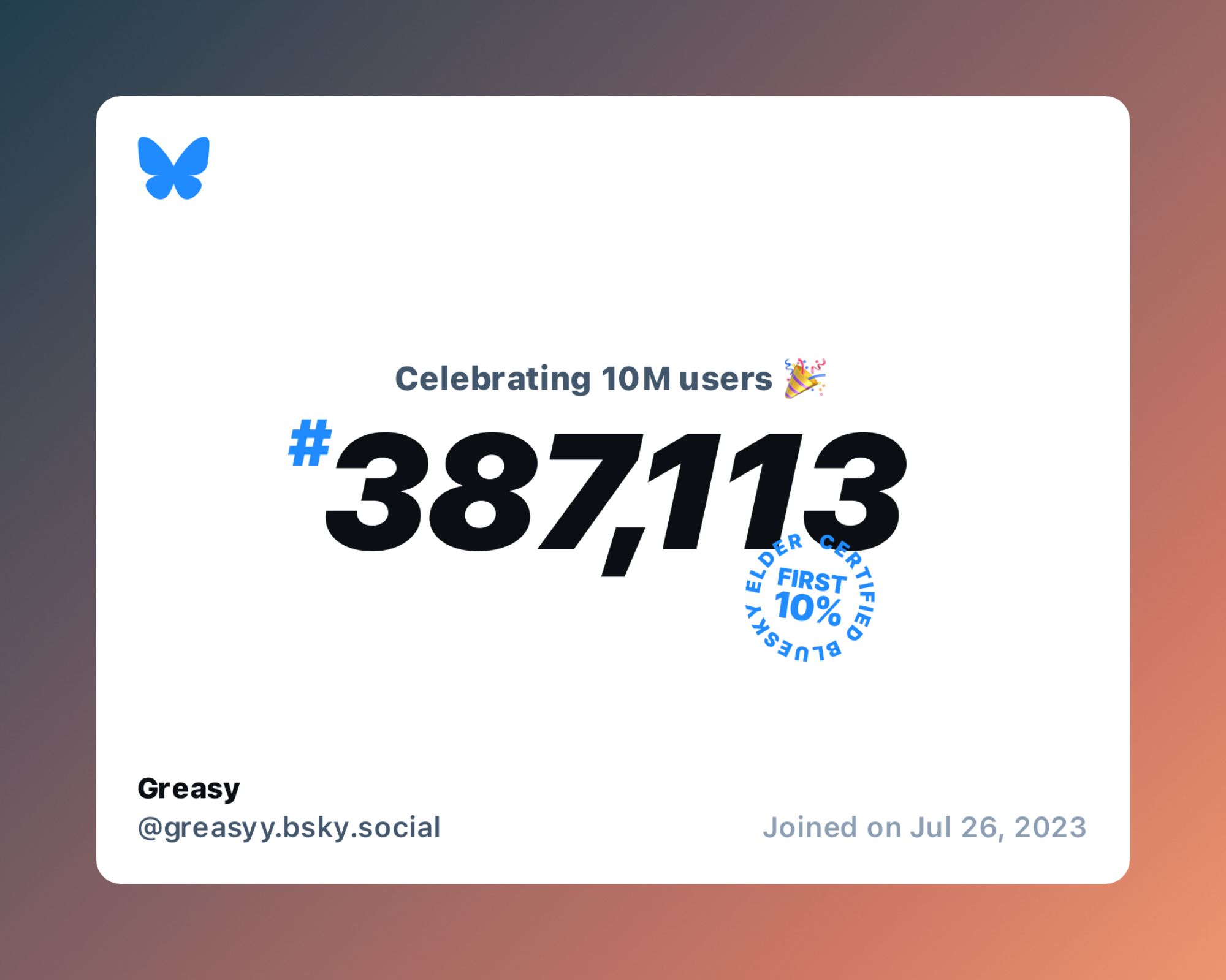 A virtual certificate with text "Celebrating 10M users on Bluesky, #387,113, Greasy ‪@greasyy.bsky.social‬, joined on Jul 26, 2023"