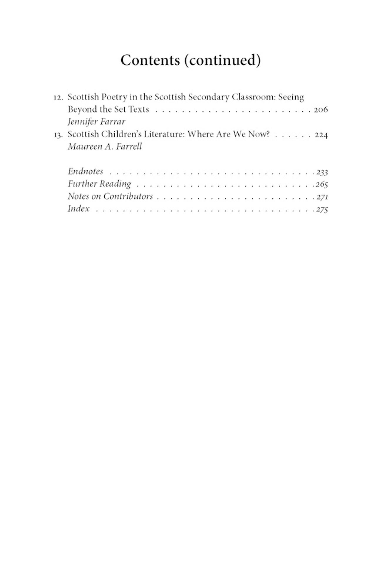 Contents (continued)

12. Scottish Poetry in the Scottish Secondary Classroom: Seeing Beyond the Set Texts (Jennifer Farrar)
13. Scottish Children’s Literature: Where Are We Now? (Maureen A. Farrell)

Endnotes
Further Reading
Notes on Contributors
Index