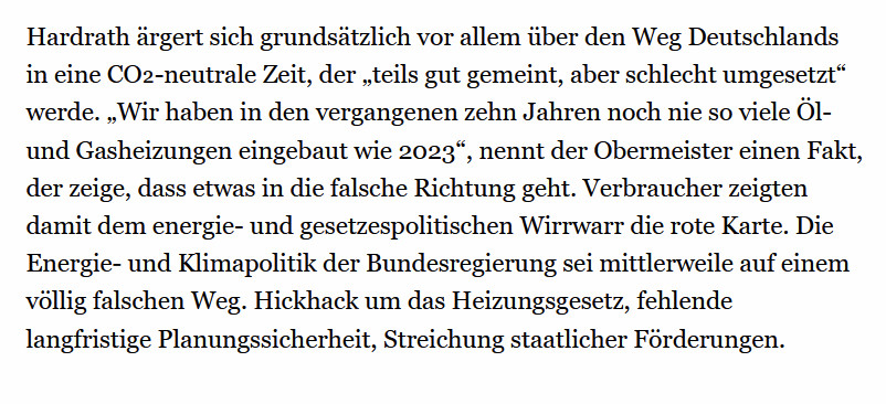 Hardrath ärgert sich grundsätzlich vor allem über den Weg Deutschlands in eine CO₂-neutrale Zeit, der „teils gut gemeint, aber schlecht umgesetzt“ werde. „Wir haben in den vergangenen zehn Jahren noch nie so viele Öl- und Gasheizungen eingebaut wie 2023“, nennt der Obermeister einen Fakt, der zeige, dass etwas in die falsche Richtung geht. Verbraucher zeigten damit dem energie- und gesetzespolitischen Wirrwarr die rote Karte. Die Energie- und Klimapolitik der Bundesregierung sei mittlerweile auf einem völlig falschen Weg. Hickhack um das Heizungsgesetz, fehlende langfristige Planungssicherheit, Streichung staatlicher Förderungen.