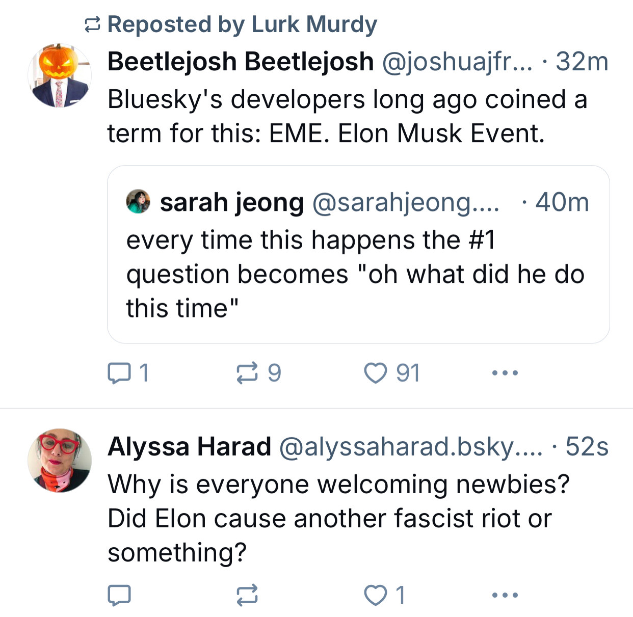 My post asking why everyone’s welcoming newbies and what did Elon do immediately below Josh quote posting a similar query from Sarah Jeong and explaining Blue Sky’s developers have named this phenomenon the EME (Elon Musk Event).