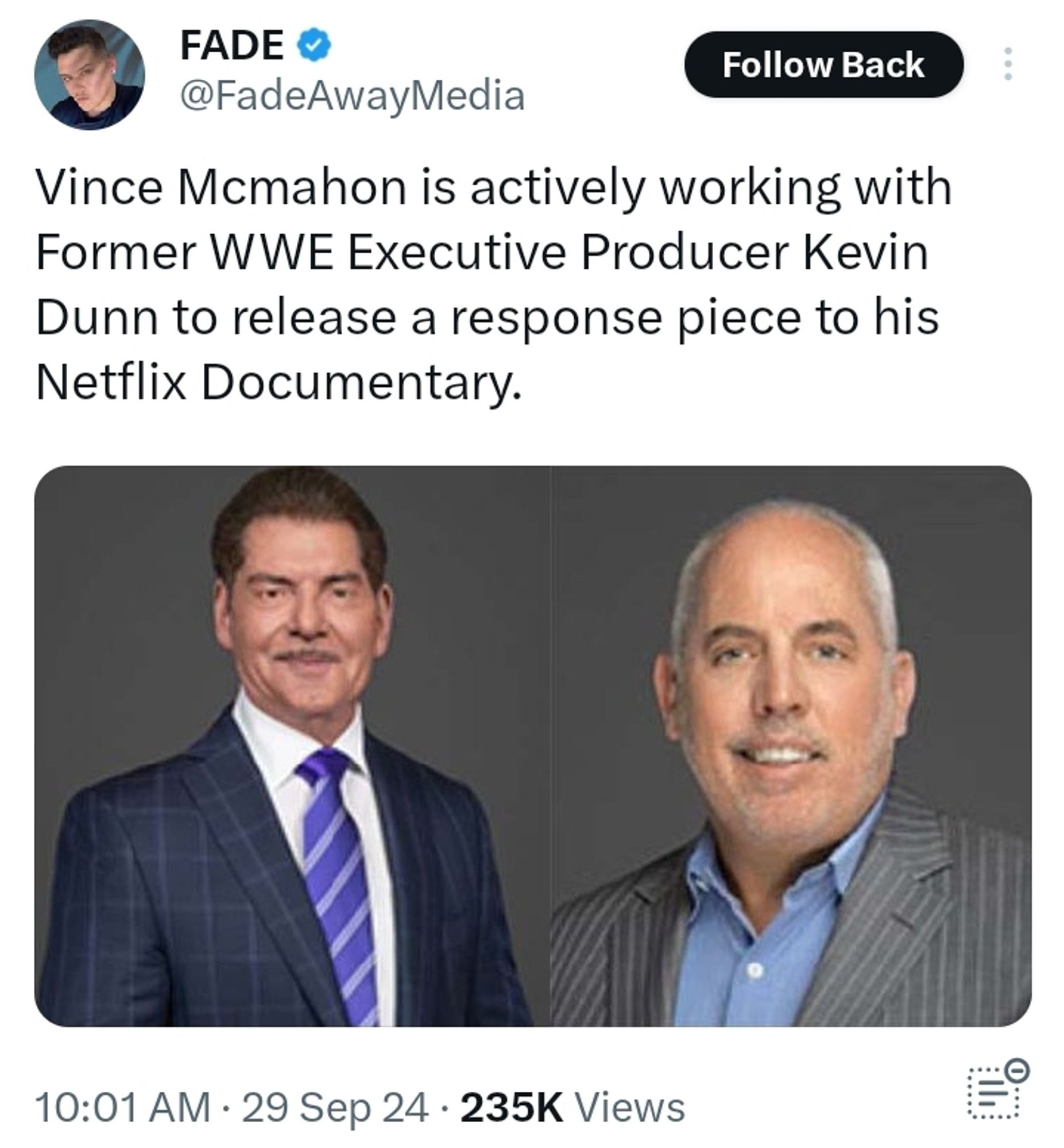 Tweet from @FadeAwayMedia:

Vince Mcmahon is actively working with Former WWE Executive Producer Kevin Dunn to release a response piece to his Netflix Documentary.