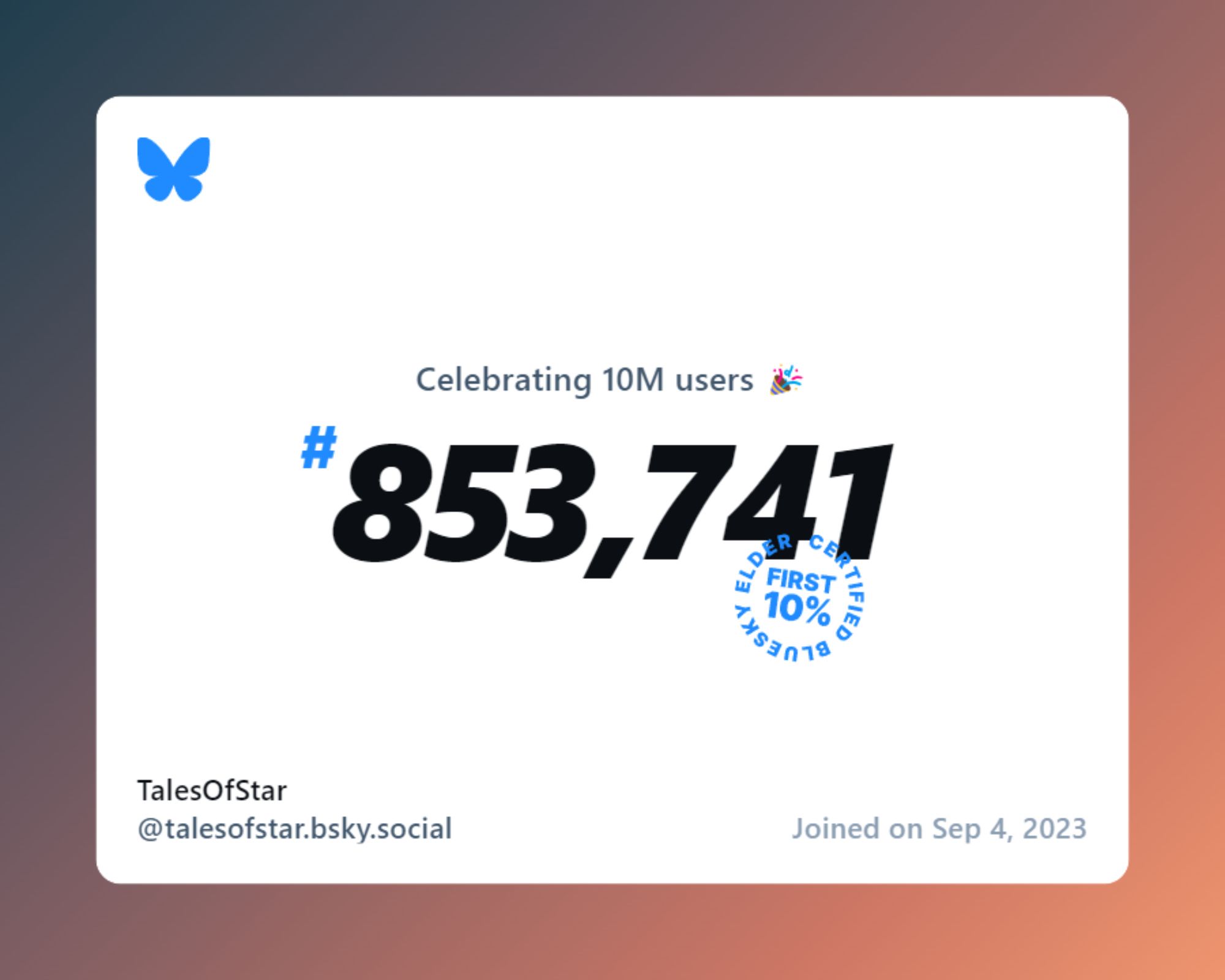 A virtual certificate with text "Celebrating 10M users on Bluesky, #853,741, TalesOfStar ‪@talesofstar.bsky.social‬, joined on Sep 4, 2023"