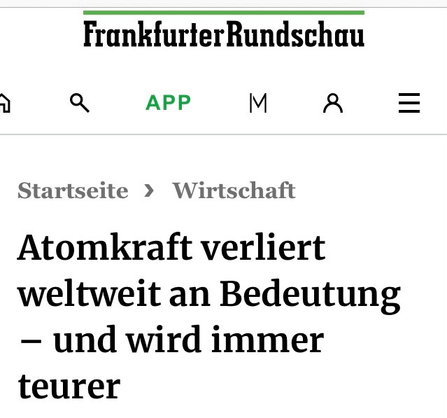 Schlagzeile Frankfurter Rundschau: 
„Atomkraft verliert weltweit an Bedeutung – und wird immer teurer“