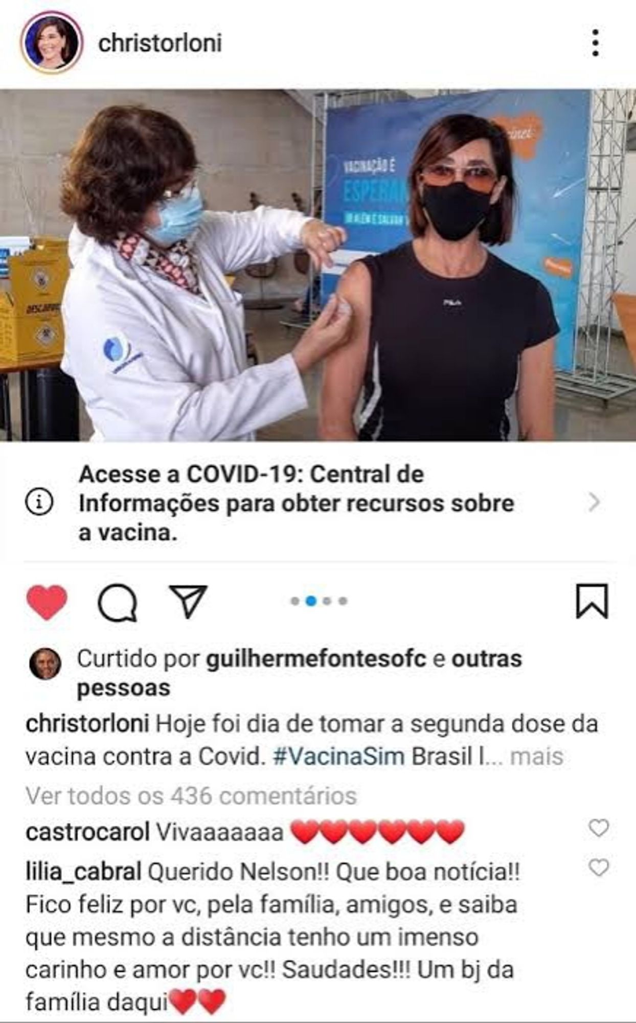 publicação de Christiane Torloni no Instagram, é uma foto dela tomando vacina com a legenda "Hoje foi dia de tomar a segunda dose da vacina contra covid #VacinaSim Brasil!"
um dos comentários é de Lilia Cabral, que diz "Querido Nelson!! Que boa notícia!! Fico feliz por vc, pela família, amigos, e saiba que mesmo a distância tenho um imenso carinho e amor por vc!! Saudades!!! Um bj da família daqui."