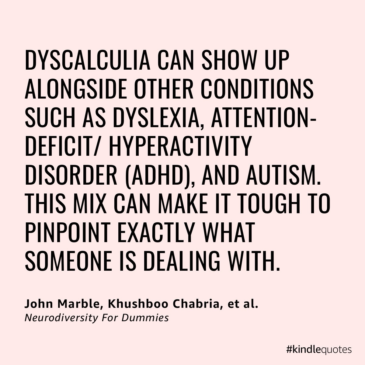 Kindle quote with a pale pink background and all-caps black text reading: “Dyscalculia can show up alongside other conditions such as dyslexia, attention-deficit/hyperactivity disorder (ADHD), and autism. This mix can make it tough to pinpoint exactly what someone is dealing with.”