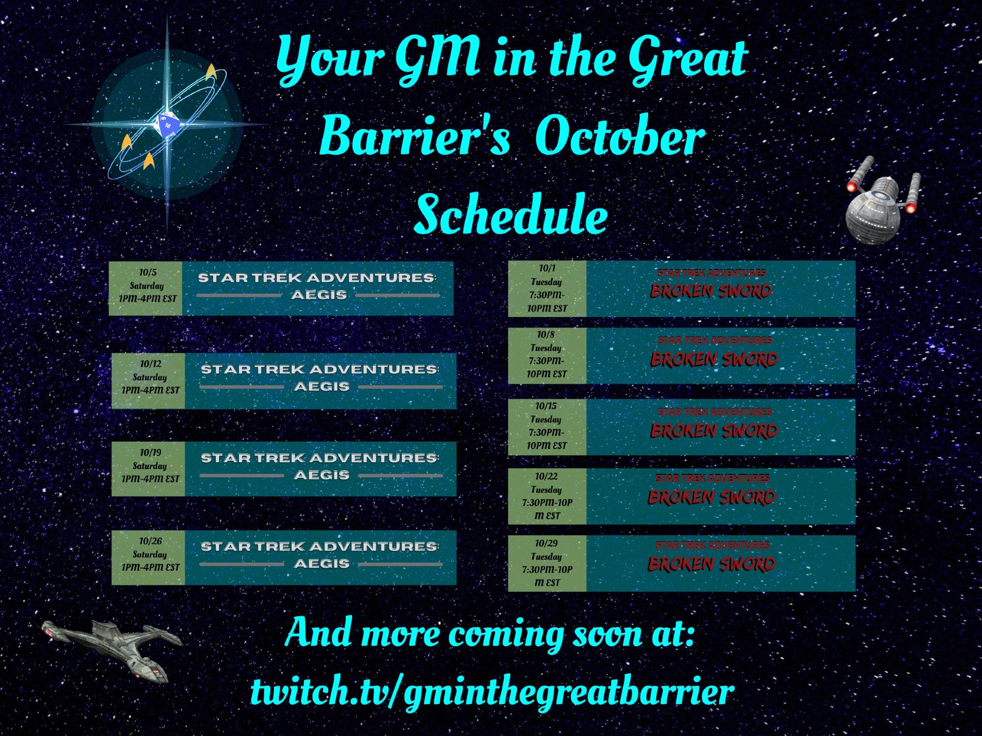 A schedule for my Star Trek Adventures streams on Twitch.  The background is a field of stars with hero ships from both campaigns present and a star system with a D20 at the center.  The schedule details games of  STA: Aegis on Saturday Oct. 5th, 12th, 19th, and 26th as well as Broken Sword games on Tuesday Oct. 1st, 8th, 15th, 22nd, and 29th.  Hope you tune in and enjoy!