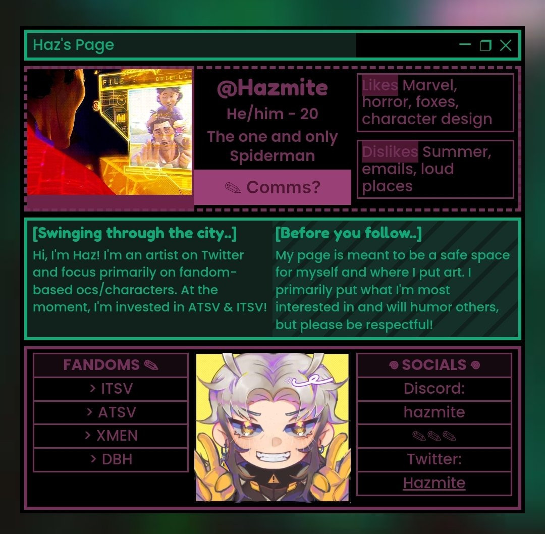 a carrd for user @hazmite that has a very aesthetically pleasing layout thats easy on the eyes and easy to consume! shows his platforms, a little bit about him, fandoms, likes, dislikes, his age and pronouns, and how to commission him! the color palette is magenta/green, but muted/darker shades