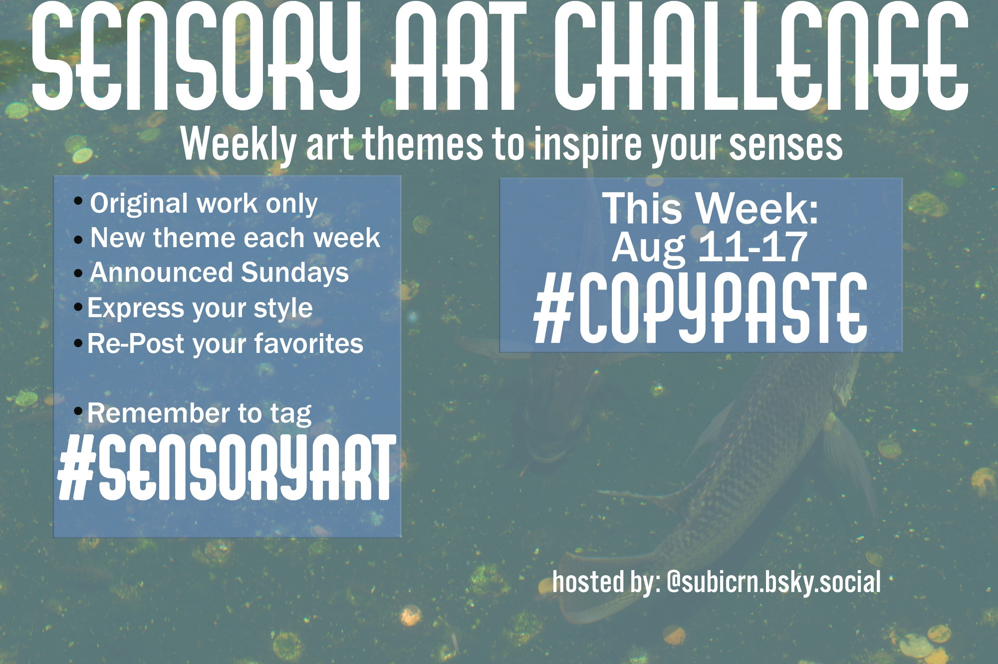 Sensory Art Challenge flyer

Weekly Art Themes to inspire your senses
week Aug 11-17
Theme Copy Paste

-Original Work only
-New themes each week
-Announced Sundays
-Express your style
-Repost your favorites

-Remember to tag #SensoryArt

hosted by Subicorn @subicrn.bsky.social

#senses #create #creative #drawing #writing #music #poetry #actuallyautistic #autism #autistic #adhd #neurodivergent #textilearts #mixedmedia #craft #sculpting #photographer #blueskyphotography #photos #inspo #theme #challenge #twin #copy #paste #patterns #repeat #multiples #duplicate #same #alike #matrix #fun #photographer #abstract #nature #photo #artist #arts #artistic #creating #pattern #repeat