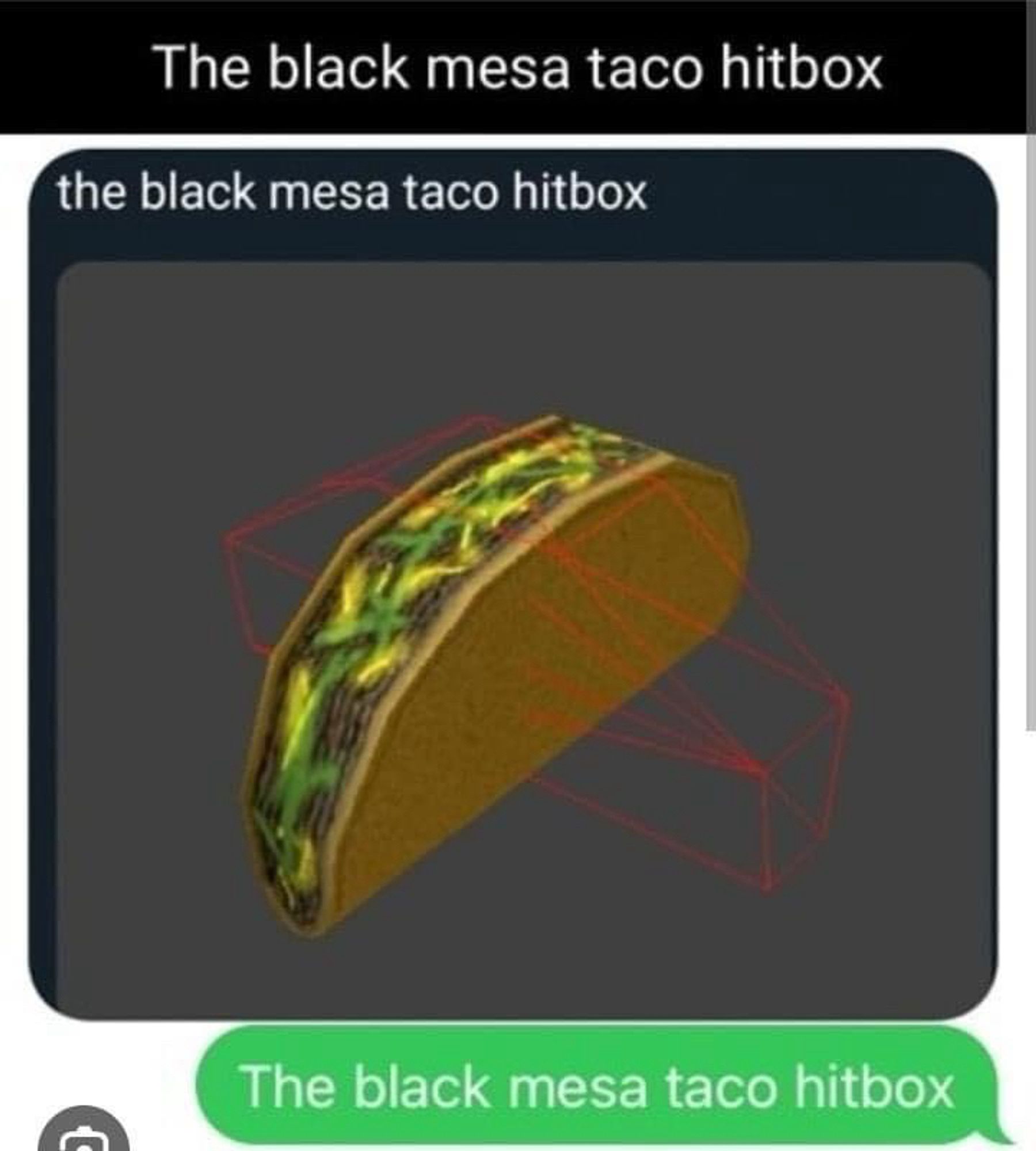 An image showing a low-polygon taco, intersected by a red wireframe that is the same shape but 90 degrees off. The image has been tagged by an iMessage bubble, and Twitter text, both reading “the black mesa taco hitbox”