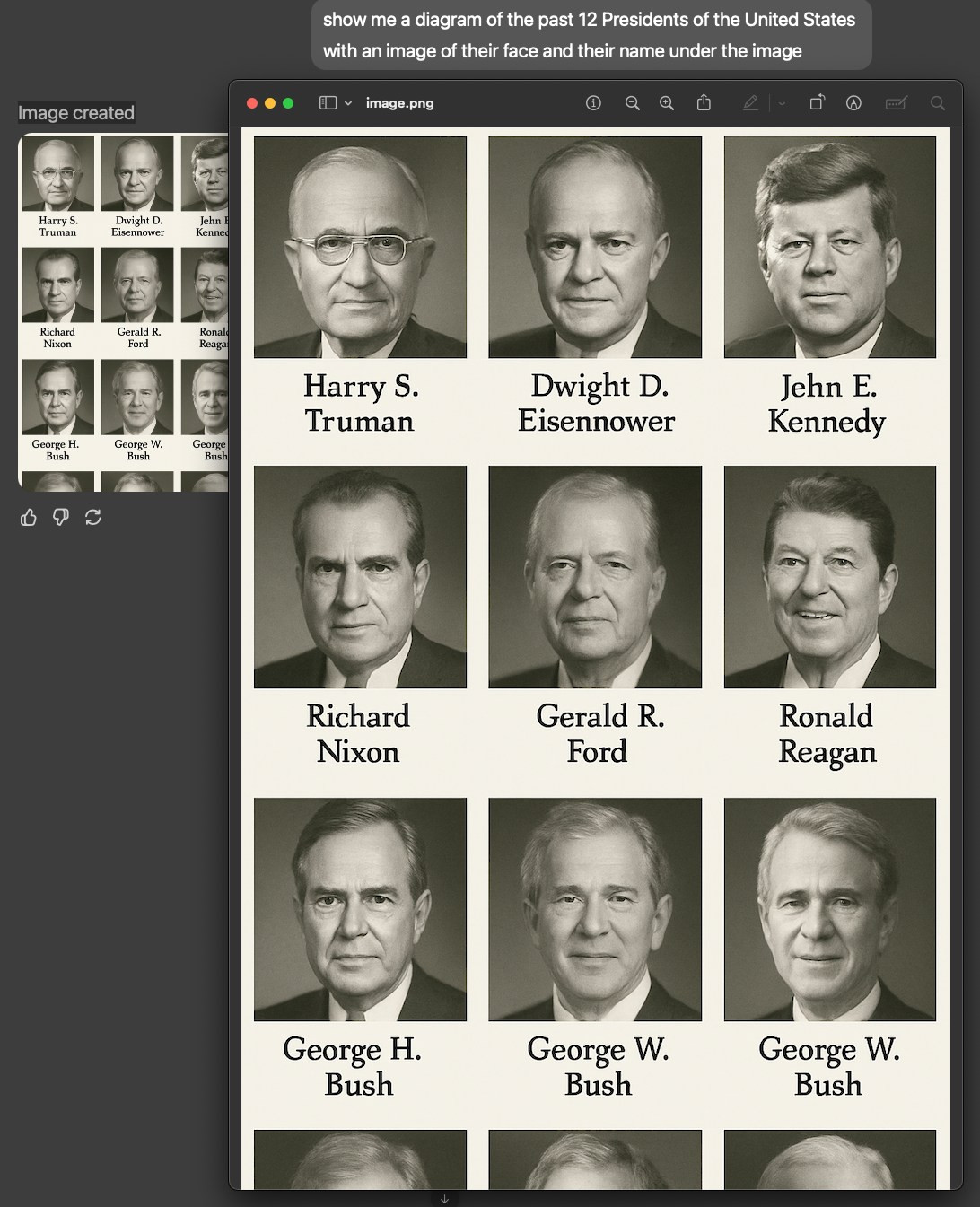 show me a diagram of the past 12 Presidents of the United States
with an image of their face and their name under the image
Image created (D ~ image.png @aa a ac ®@
Elsle| =
— aay ee
Richard Gerald R. Ror J y/
eg Harry S. Dwight D. Jehn E.
Truman Eisennower Kennedy
oOsS j / Y P
yi: Ve Mees. 1)
\ , \ y
Richard Gerald R. Ronald
Nixon Ford Reagan
h mS ‘ ae
George H. George W. George W.
Bush Bush Bush
