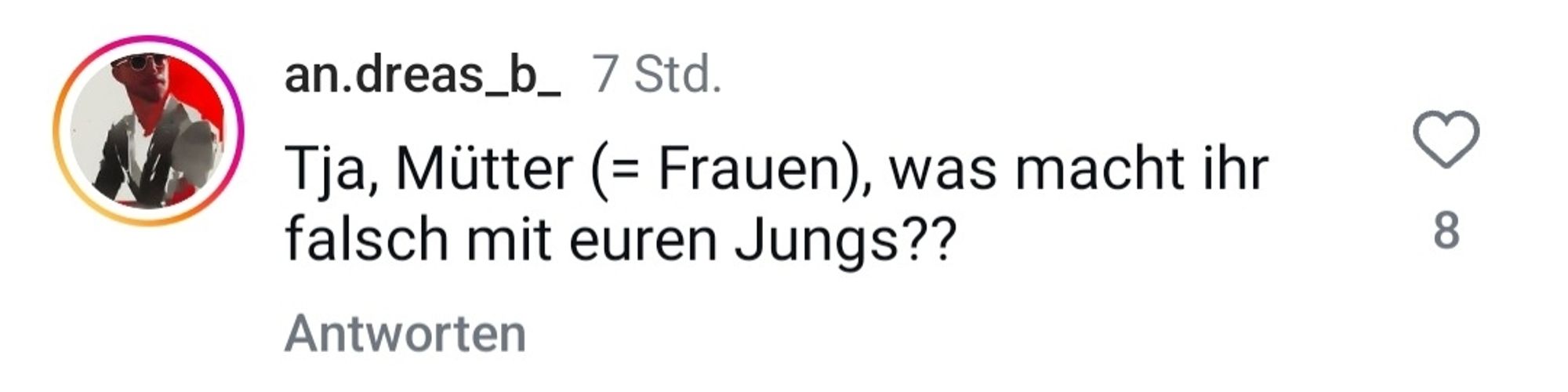 an.dreas_b_:
Tja, Mütter (= Frauen), was macht ihr
falsch mit euren Jungs??