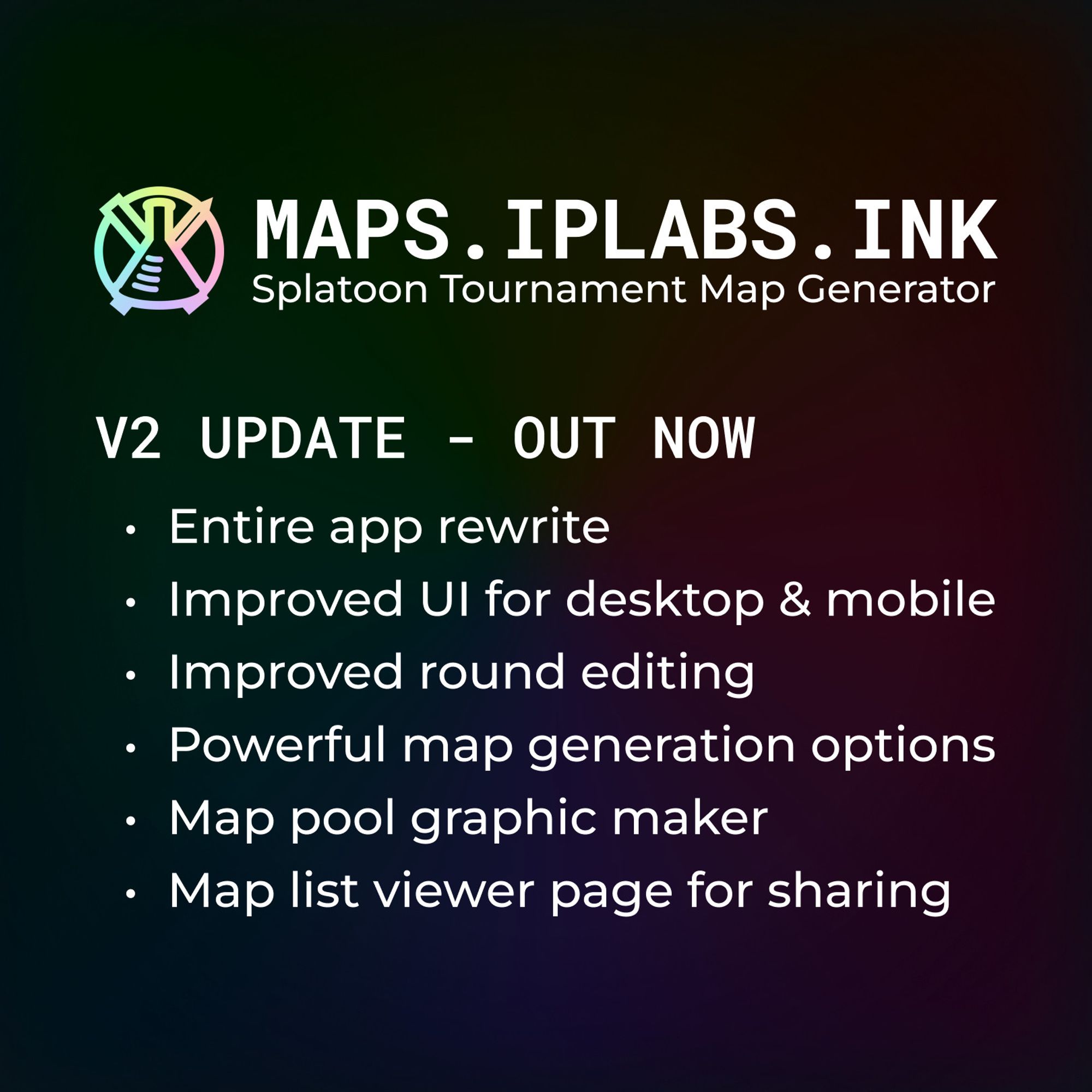 MAPS. IPLABS. INK
Splatoon Tournament Map Generator
V2 UPDATE - OUT NOW
- Entire app rewrite
- Improved UI for desktop & mobile
- Improved round editing
- Powerful map generation options
- Map pool graphic maker
- Map list viewer page for sharing